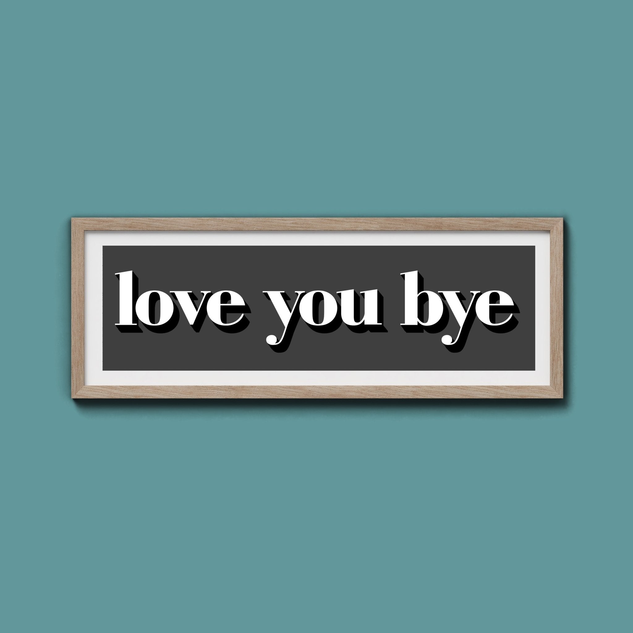 Love You Bye Print - Above The Door