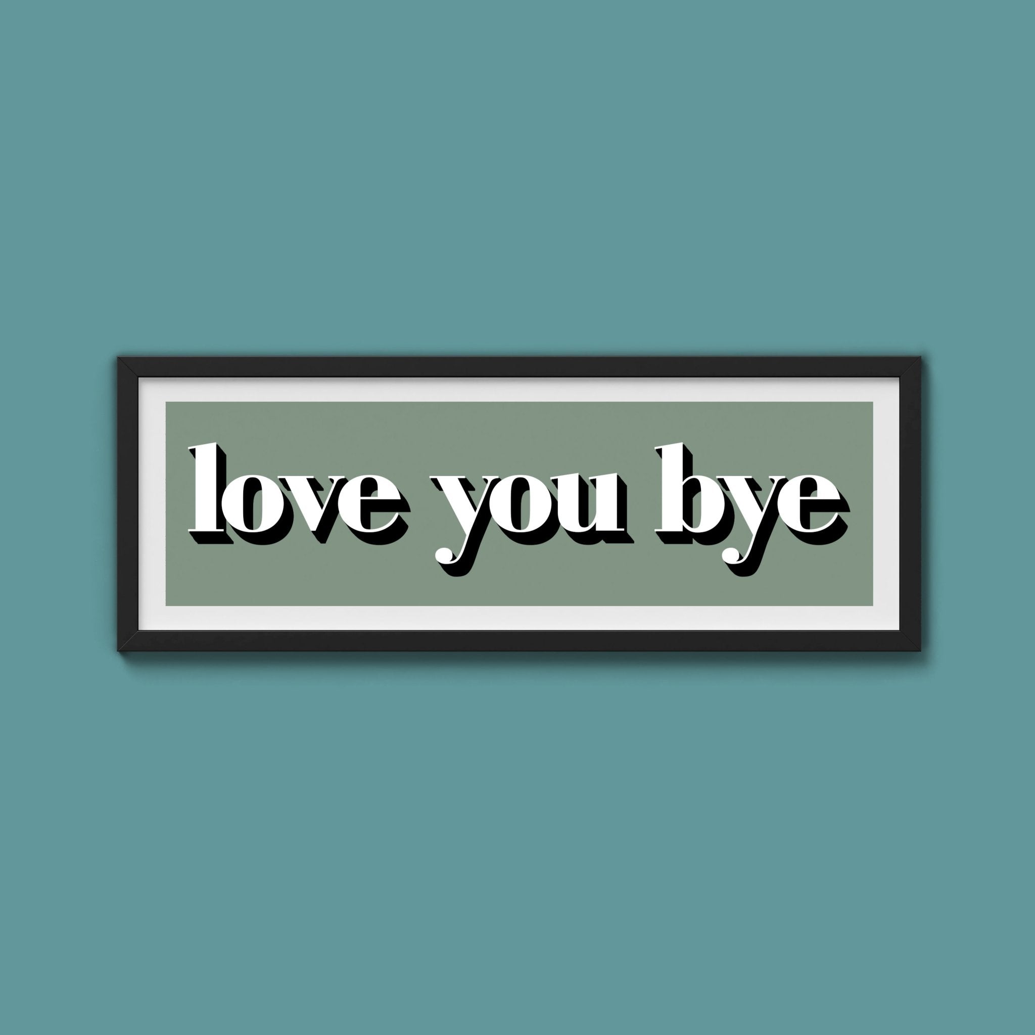 Love You Bye Print - Above The Door