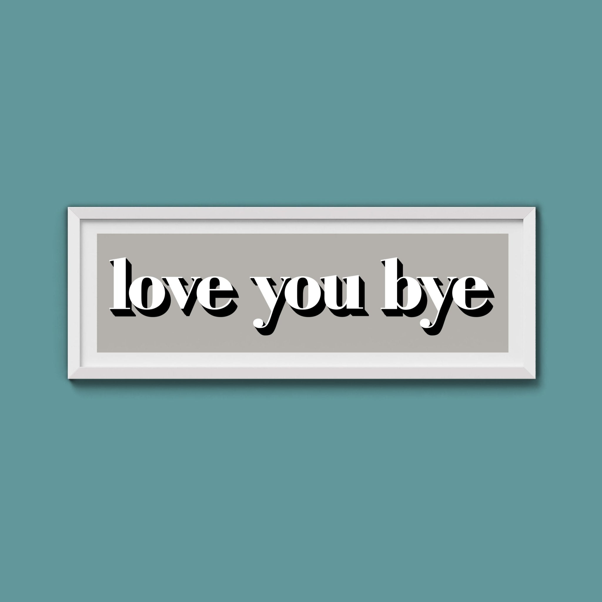 Love You Bye Print - Above The Door