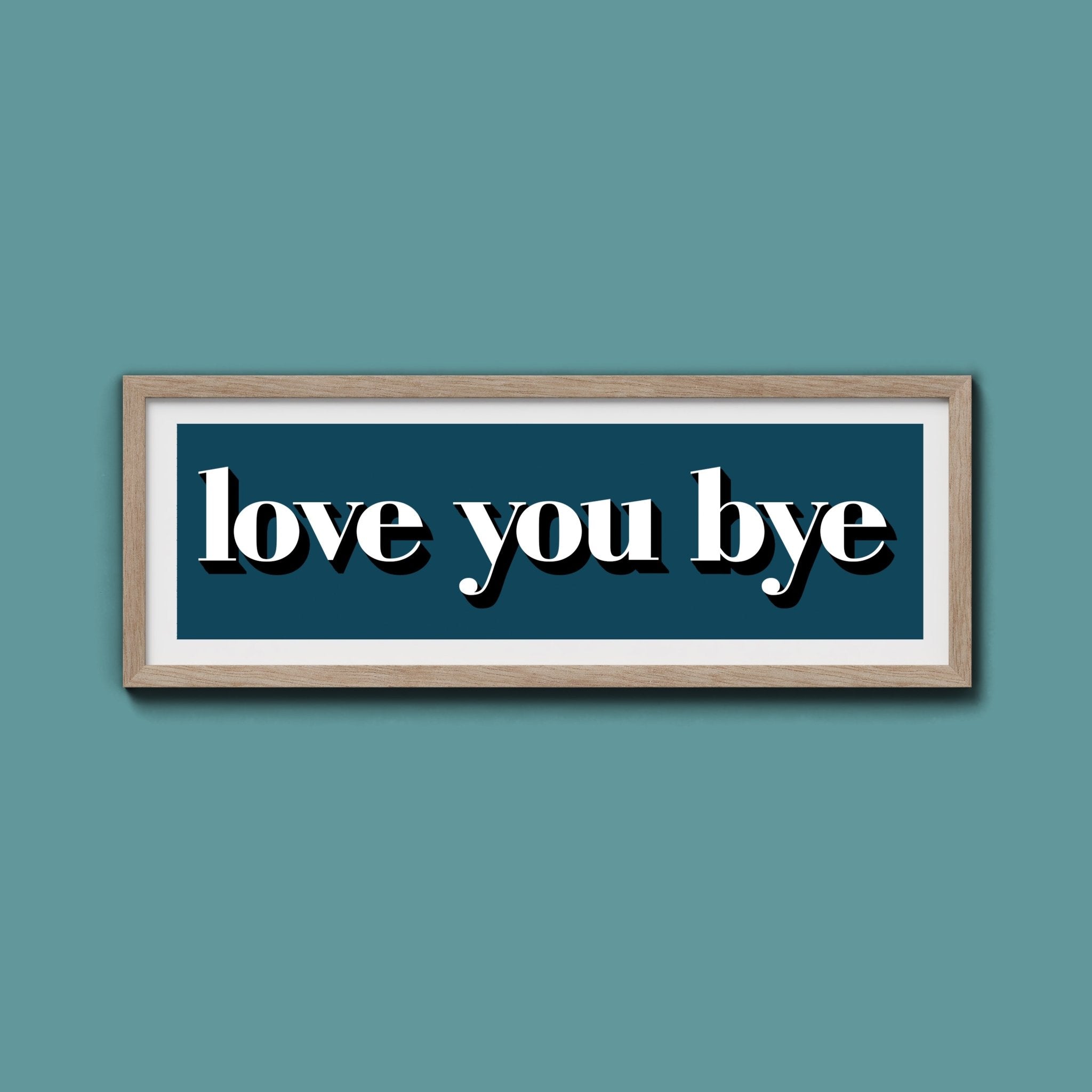 Love You Bye Print - Above The Door