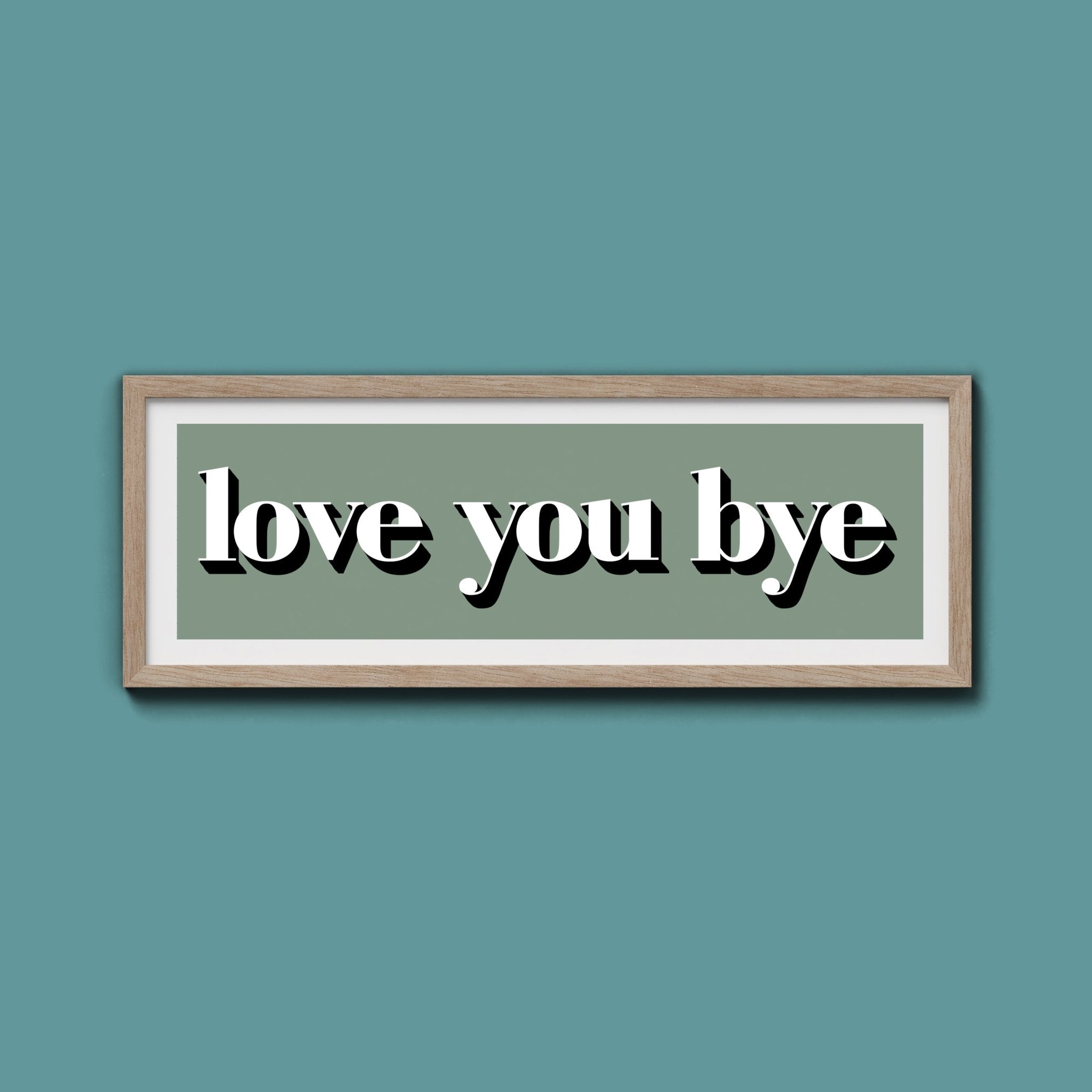 Love You Bye Print - Above The Door