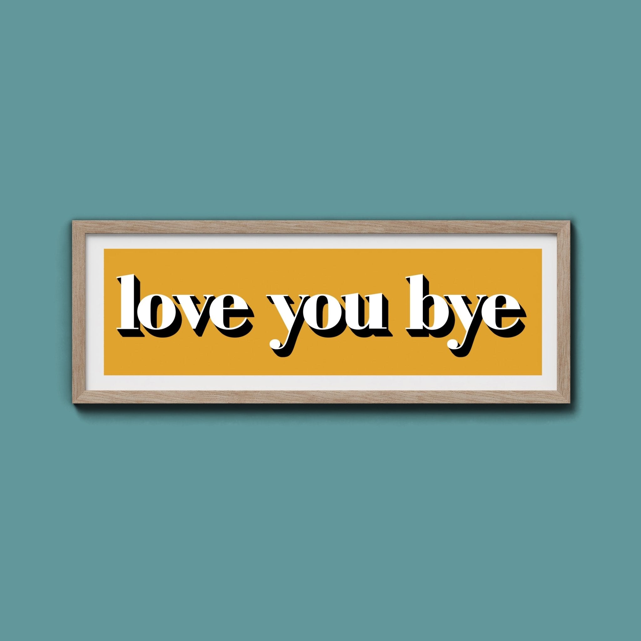 Love You Bye Print - Above The Door