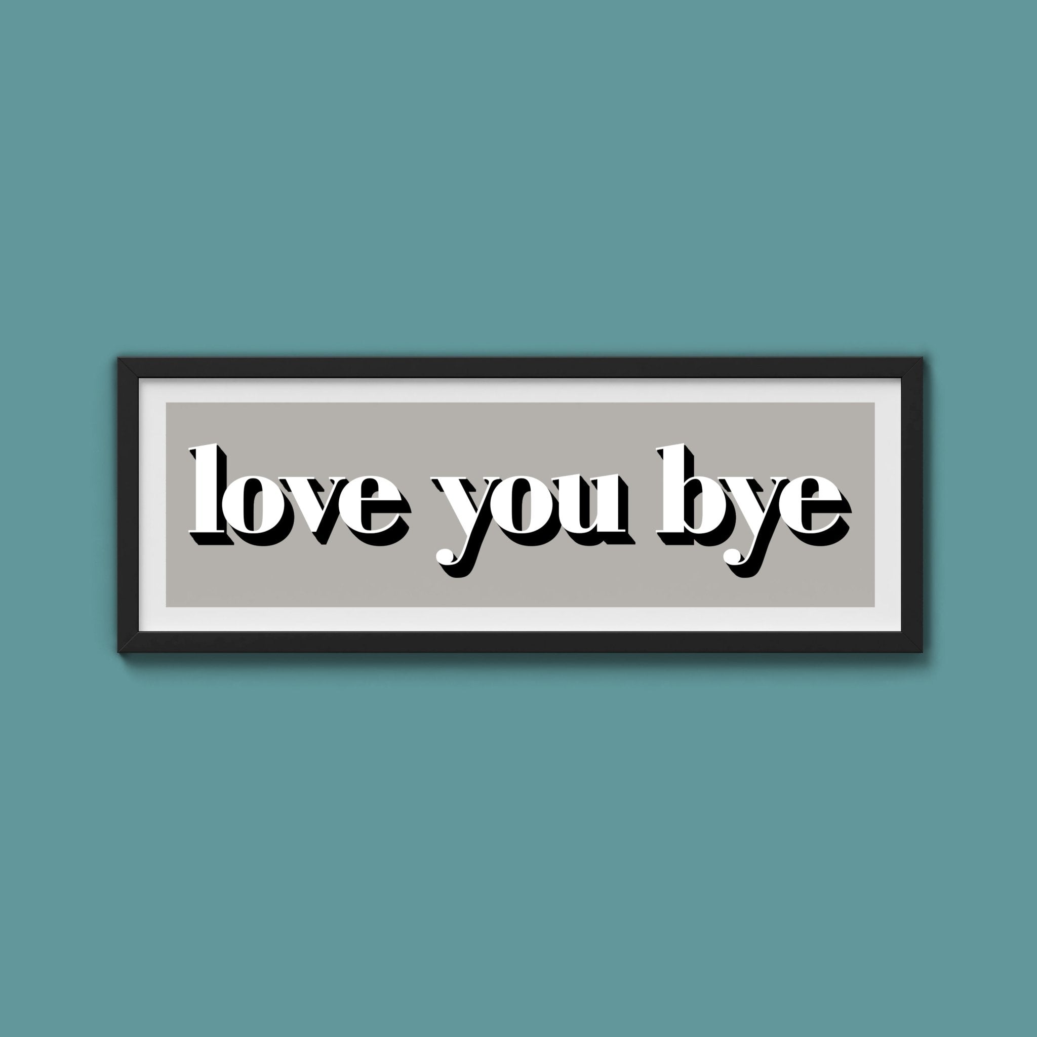 Love You Bye Print - Above The Door
