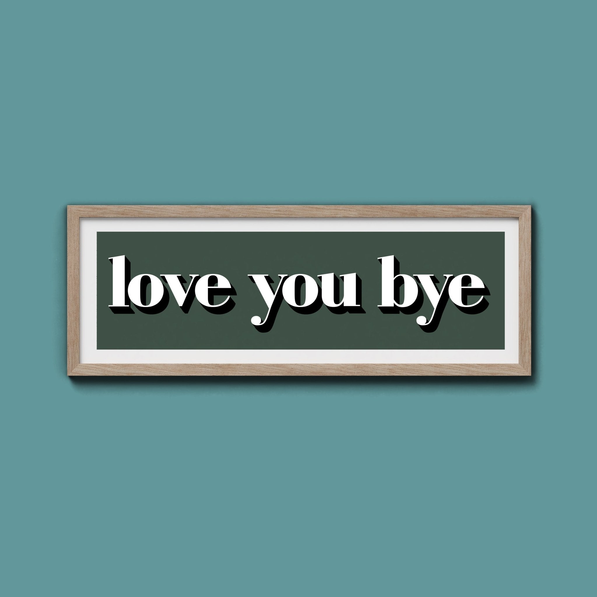 Love You Bye Print - Above The Door
