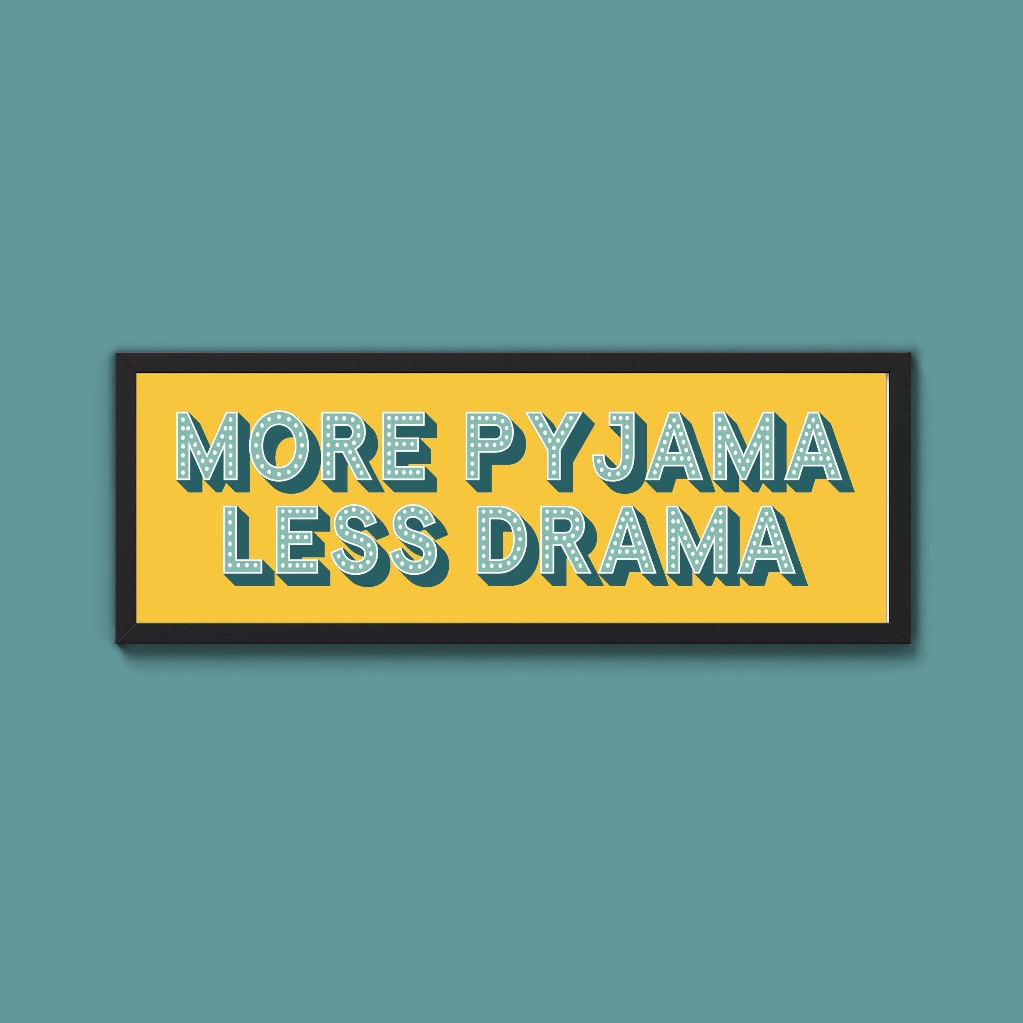 More Pyjama Less Drama Framed Print (New Style) - Above The Door