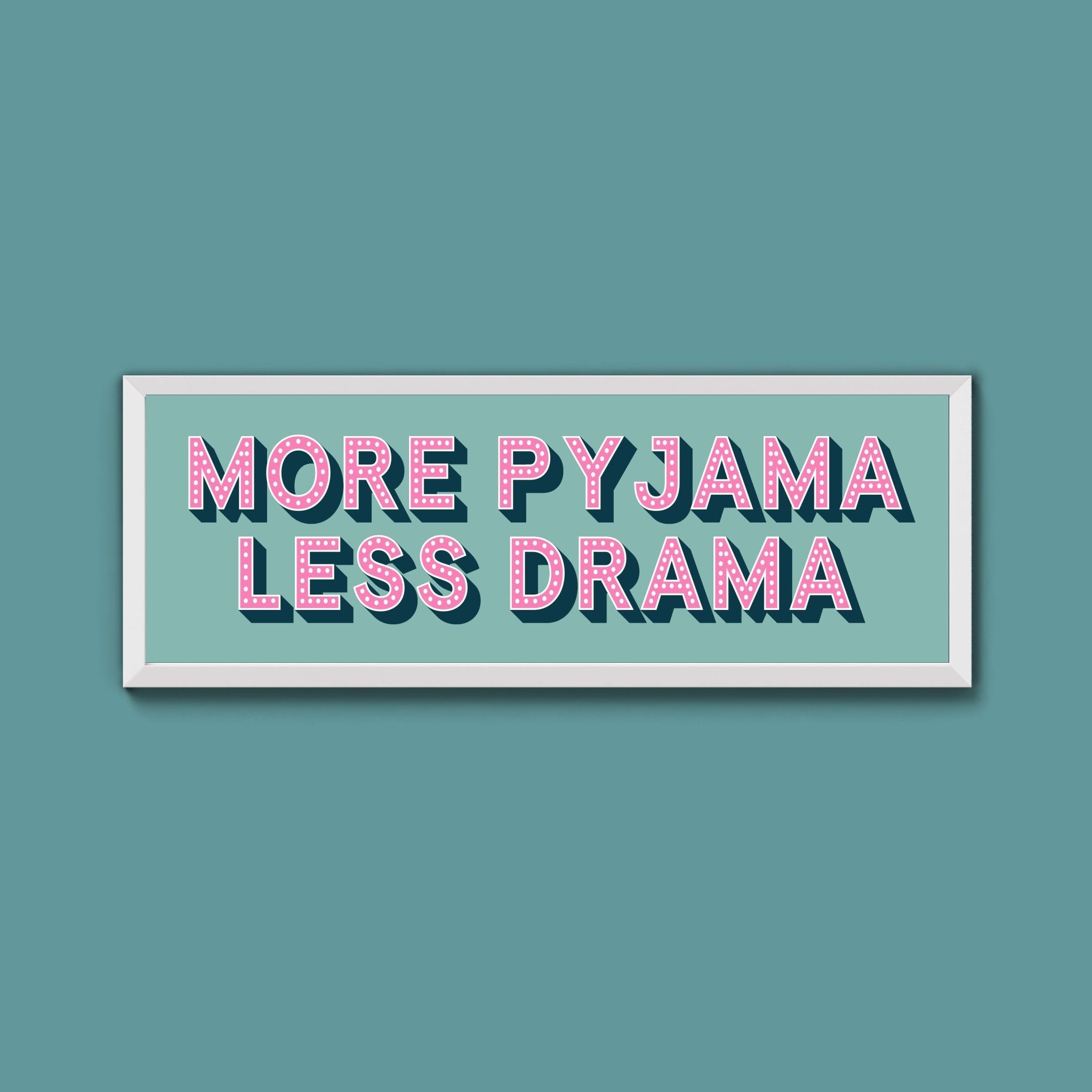 More Pyjama Less Drama Framed Print (New Style) - Above The Door