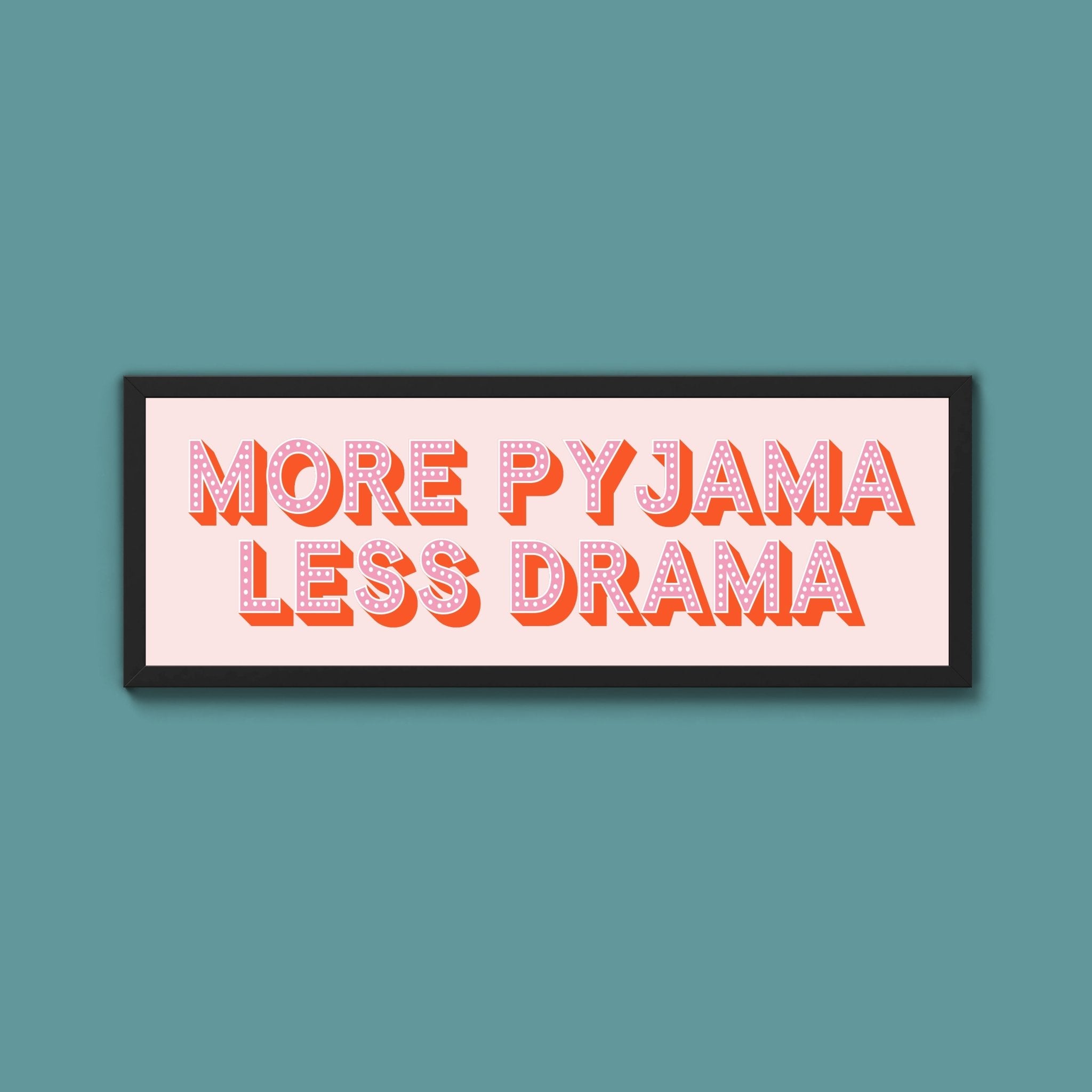 More Pyjama Less Drama Framed Print (New Style) - Above The Door
