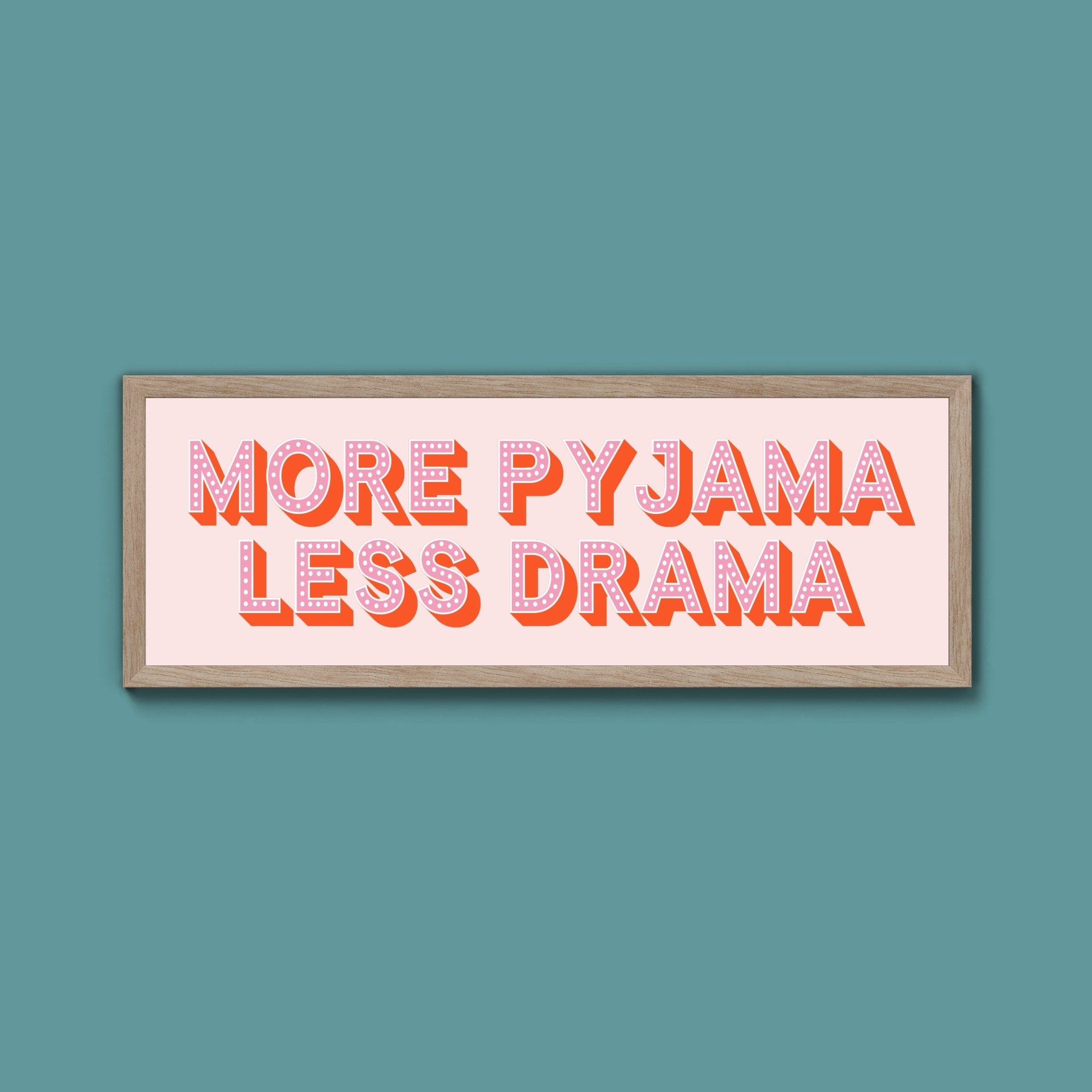 More Pyjama Less Drama Framed Print (New Style) - Above The Door
