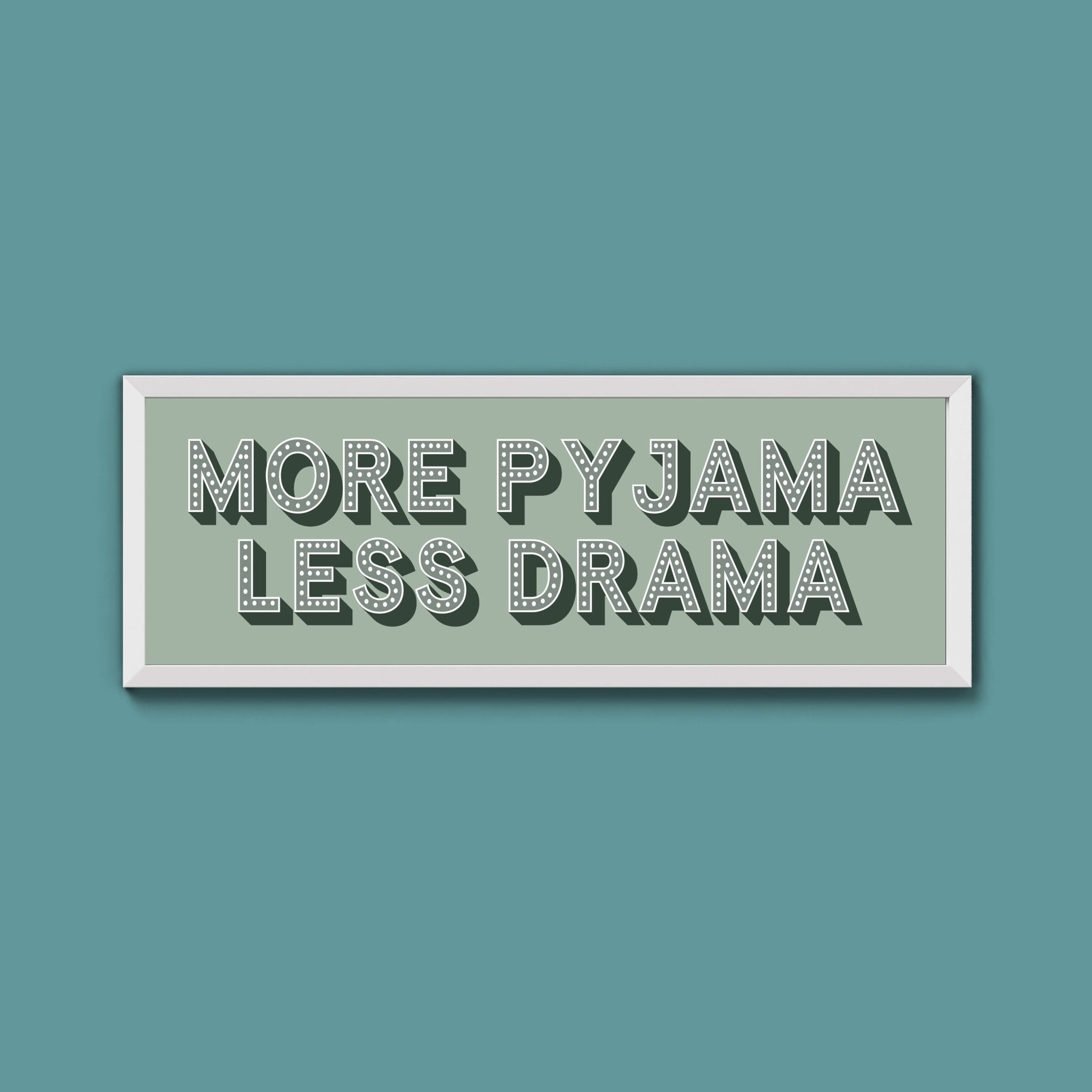 More Pyjama Less Drama Framed Print (New Style) - Above The Door