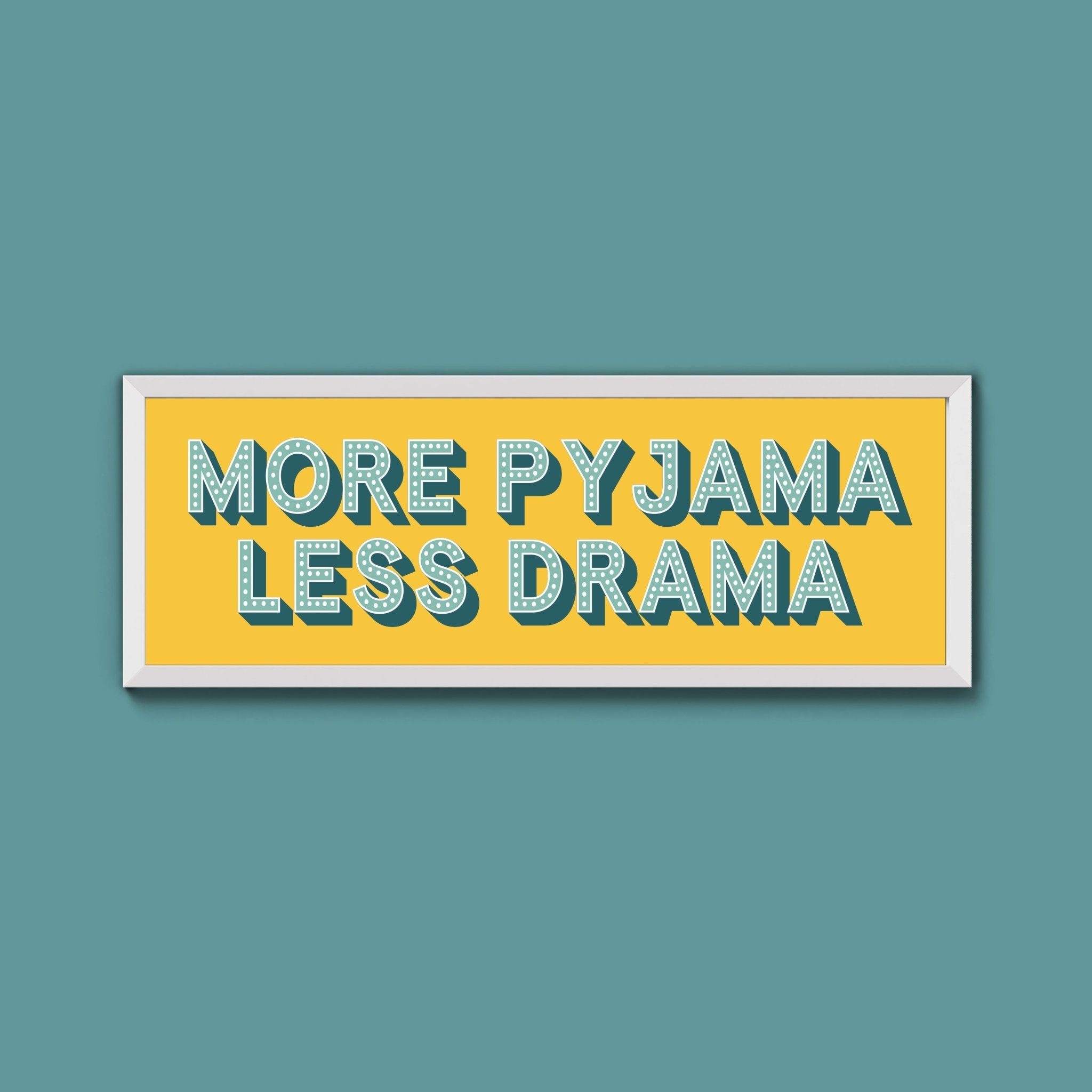 More Pyjama Less Drama Framed Print (New Style) - Above The Door
