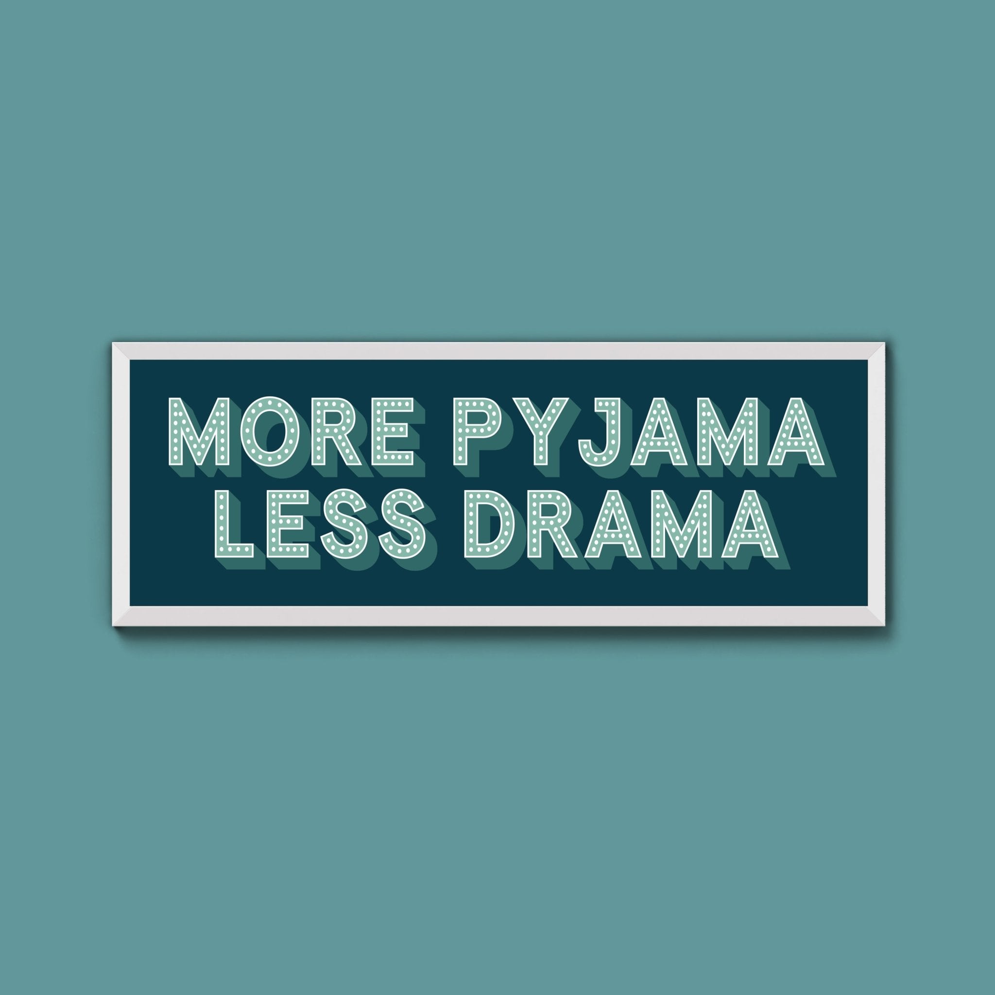 More Pyjama Less Drama Framed Print (New Style) - Above The Door