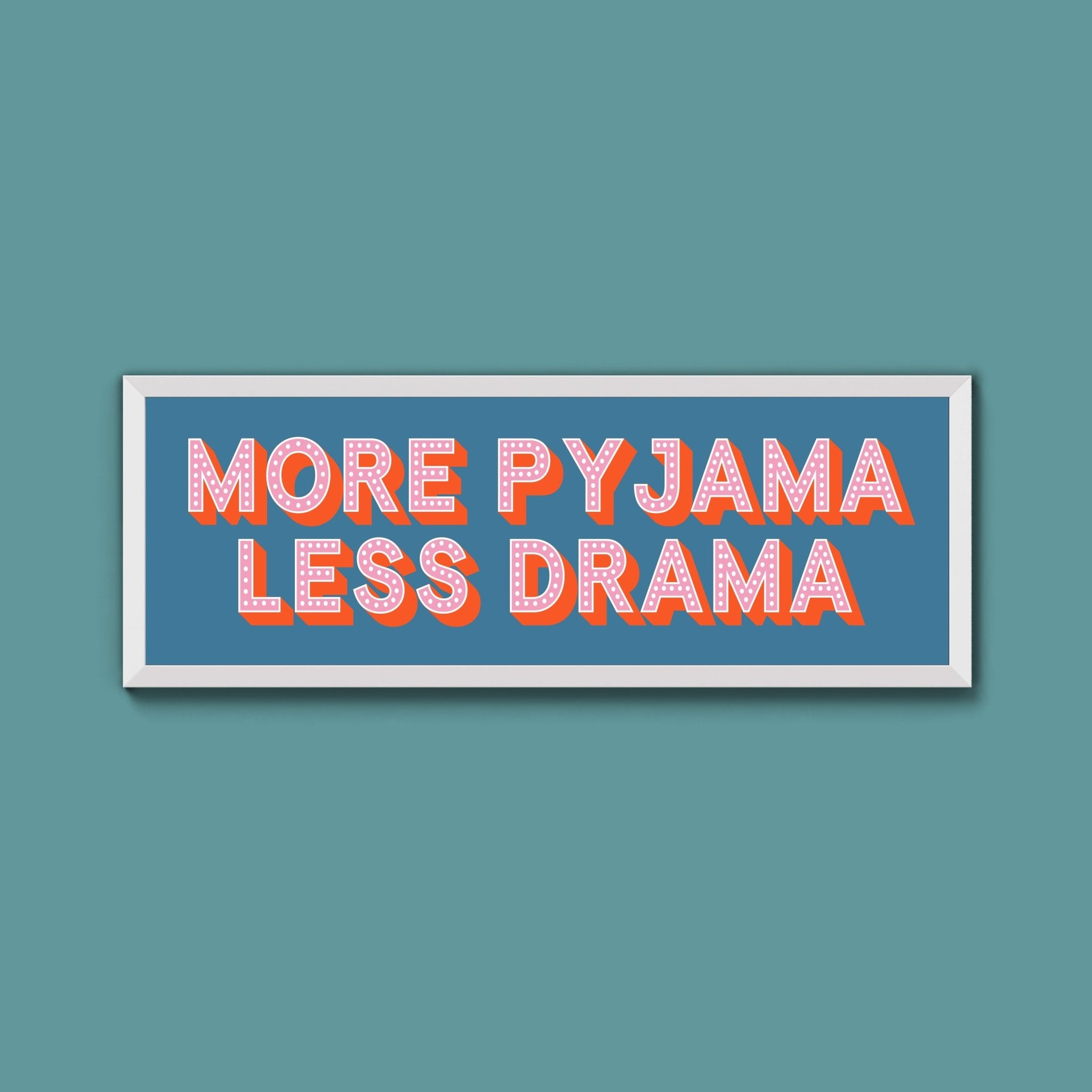 More Pyjama Less Drama Framed Print (New Style) - Above The Door
