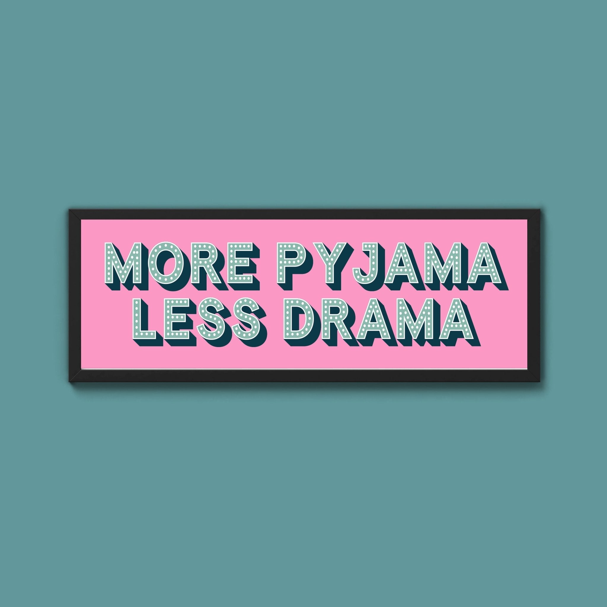 More Pyjama Less Drama Framed Print (New Style) - Above The Door