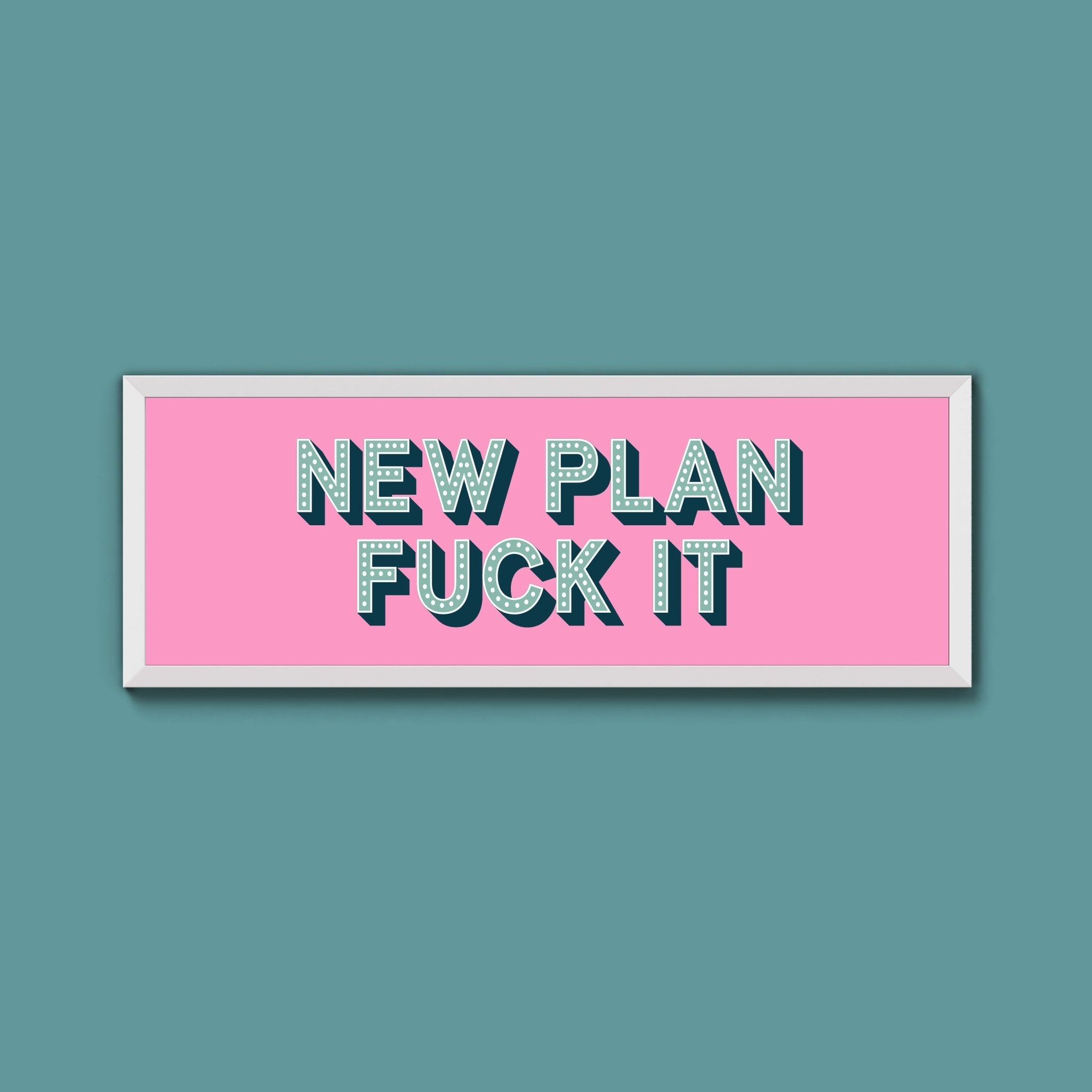 New Plan Fuck It Framed Print (New Style) - Above The Door