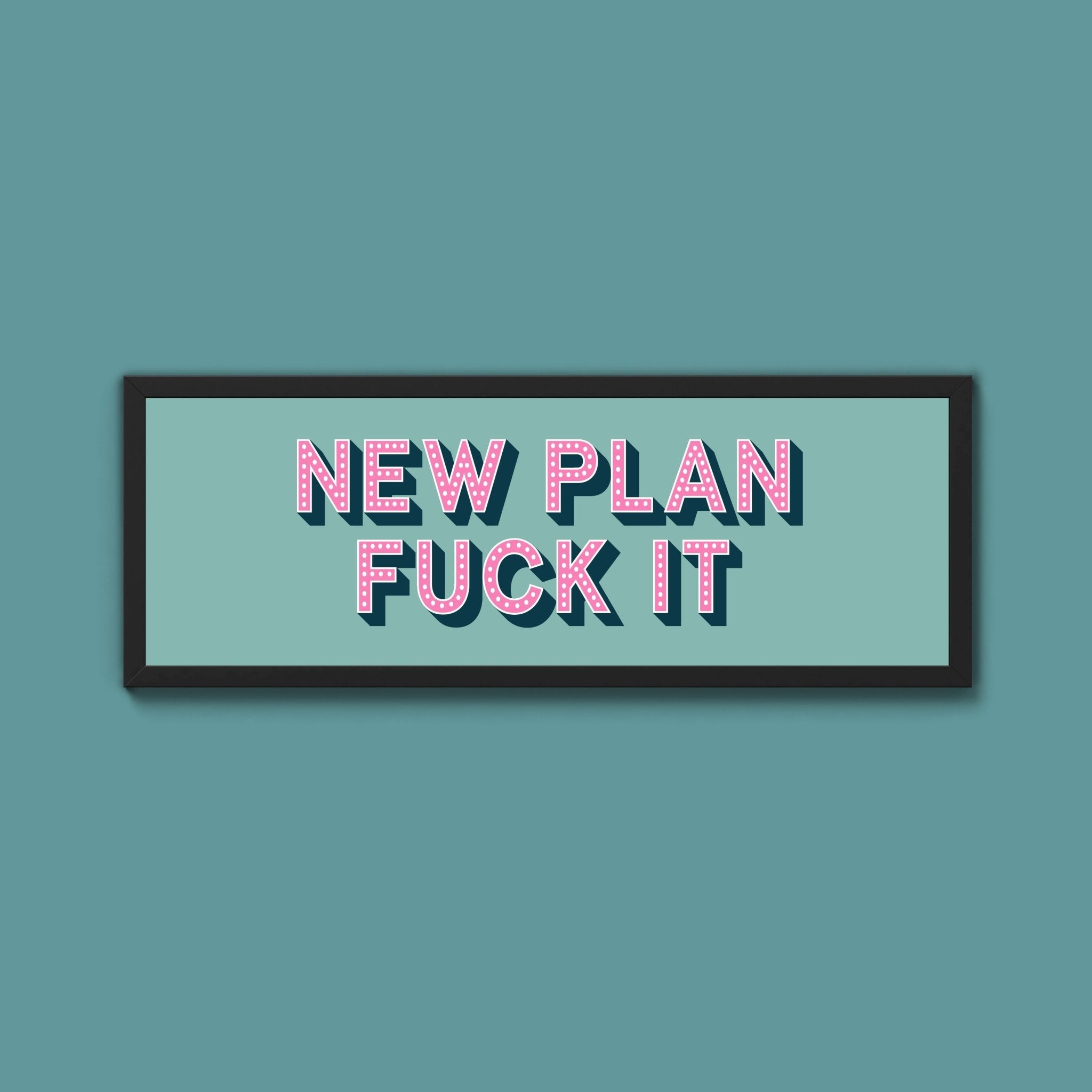 New Plan Fuck It Framed Print (New Style) - Above The Door