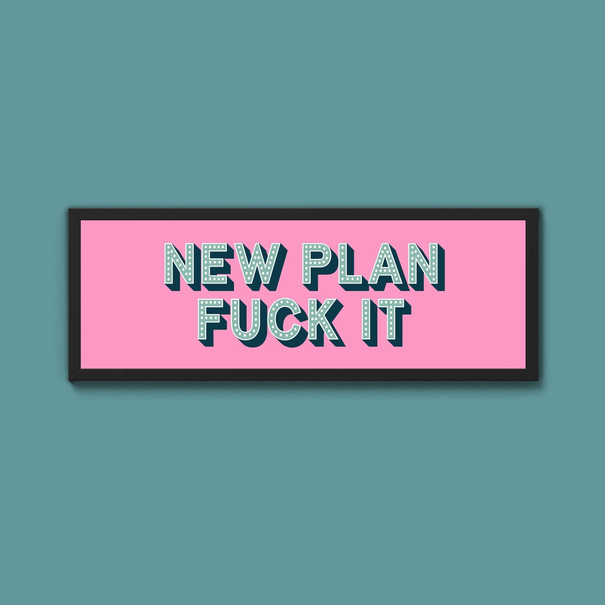 New Plan Fuck It Framed Print (New Style) - Above The Door