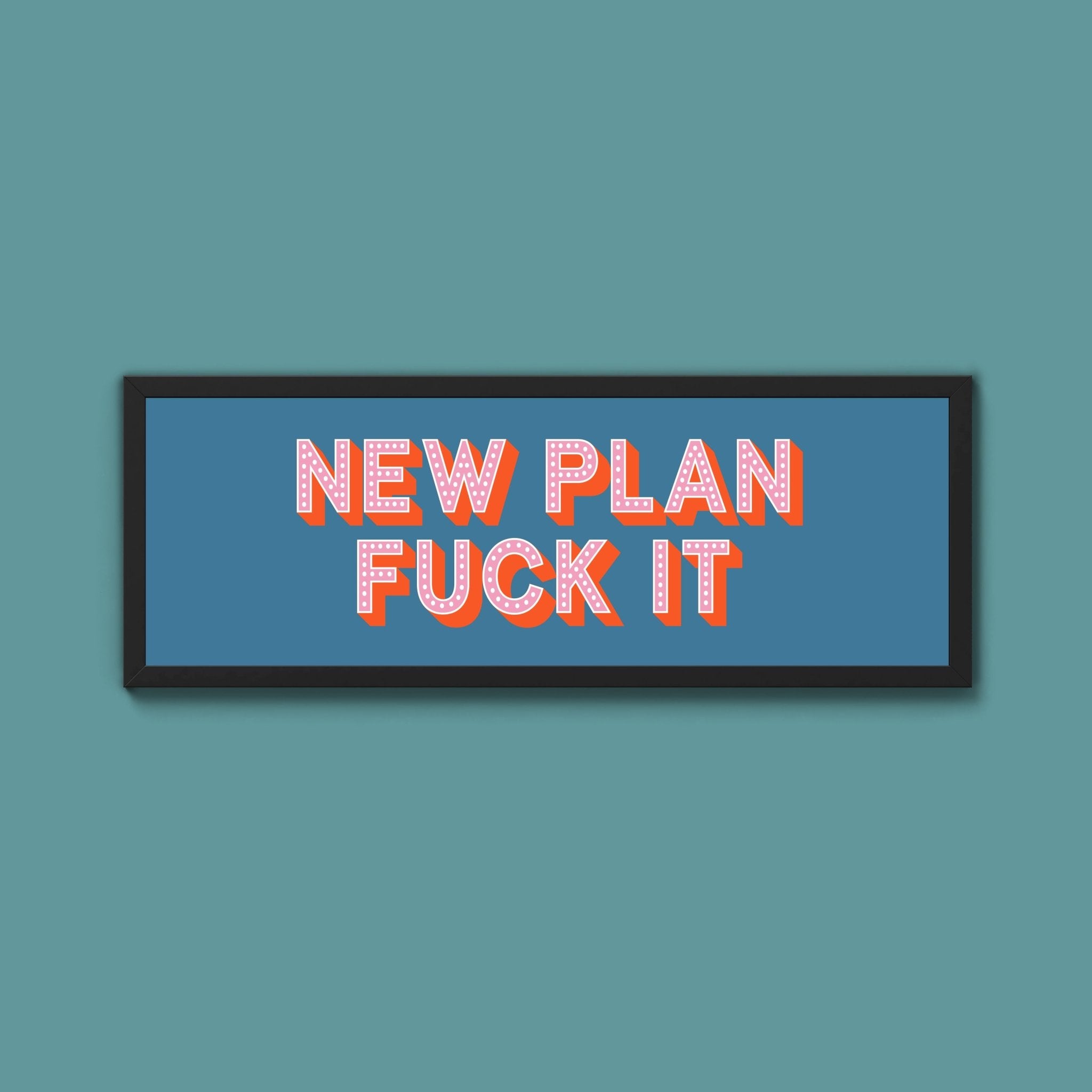 New Plan Fuck It Framed Print (New Style) - Above The Door