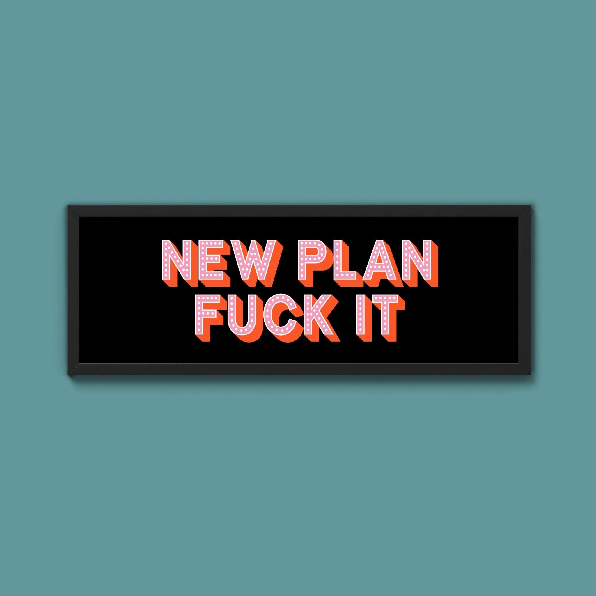 New Plan Fuck It Framed Print (New Style) - Above The Door