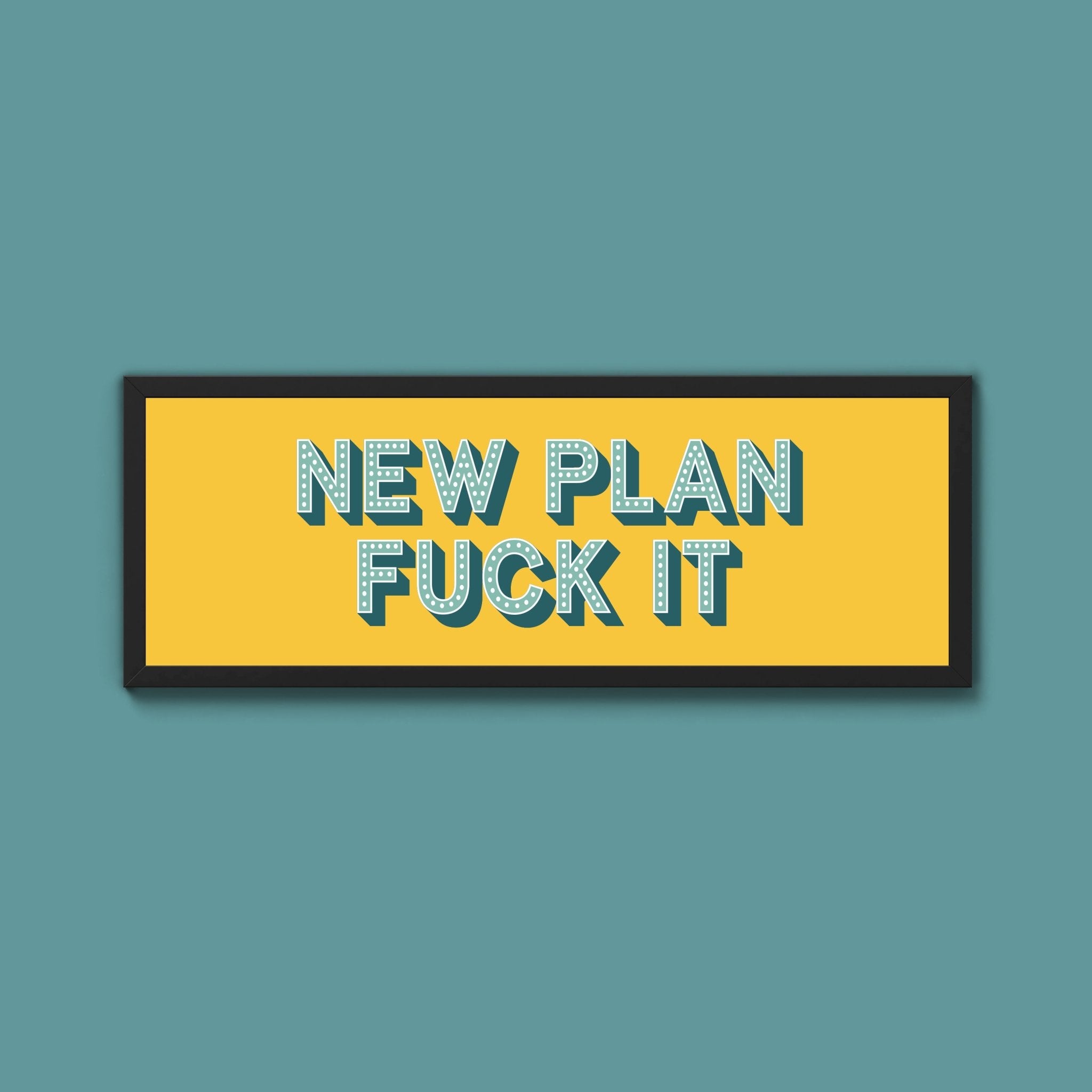 New Plan Fuck It Framed Print (New Style) - Above The Door