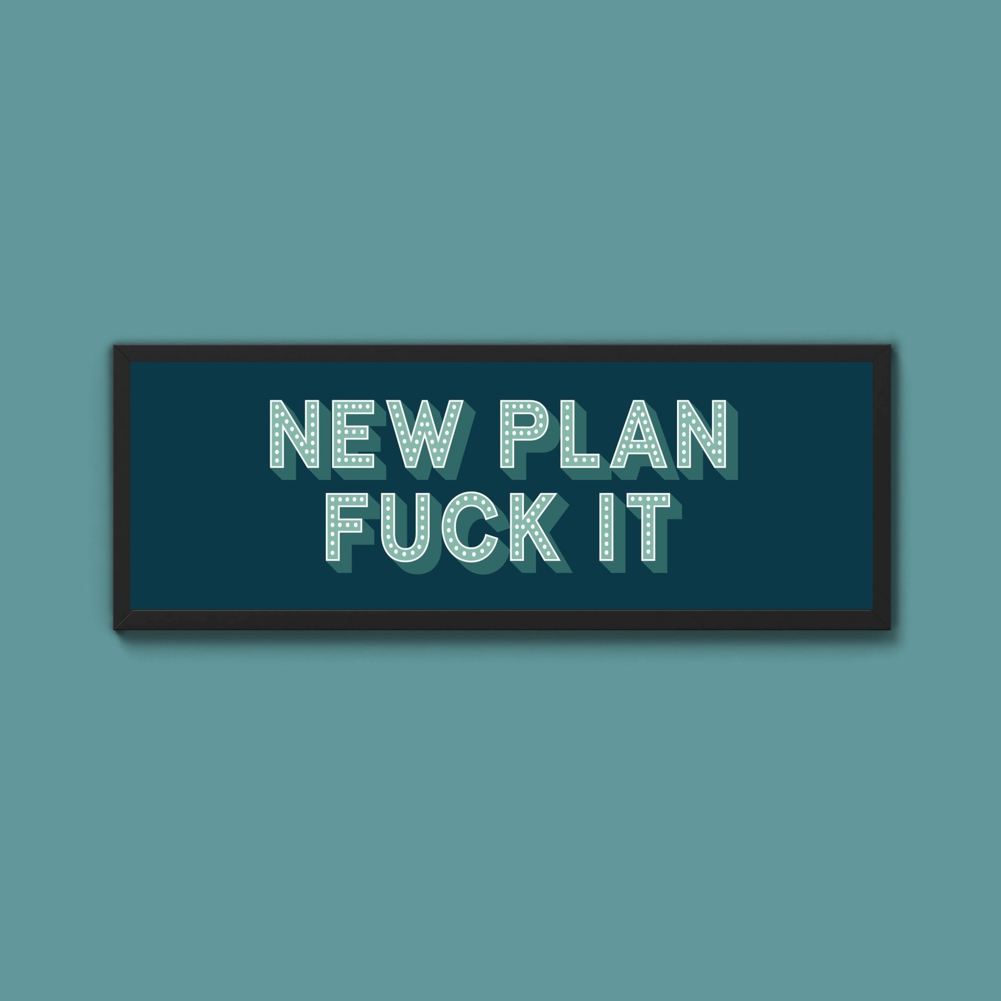 New Plan Fuck It Framed Print (New Style) - Above The Door