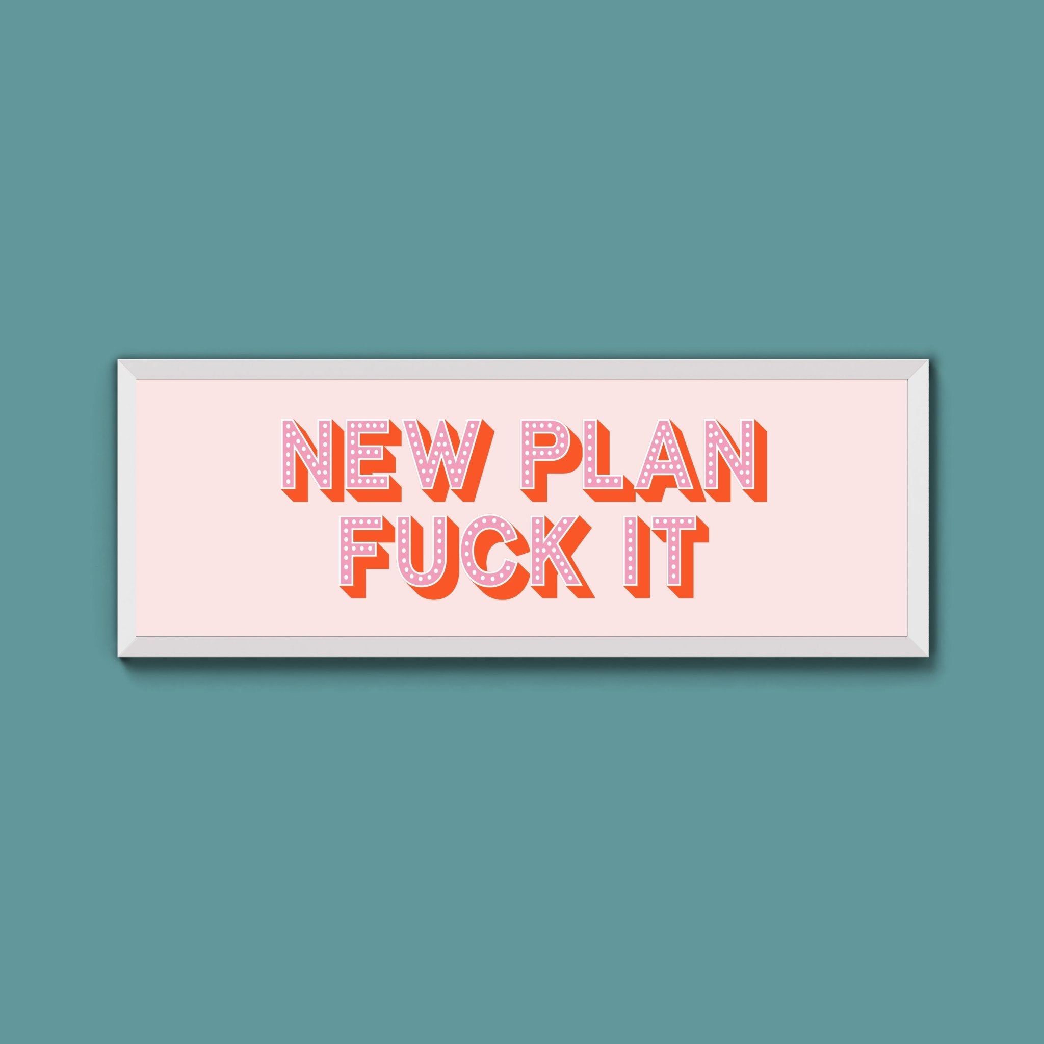 New Plan Fuck It Framed Print (New Style) - Above The Door