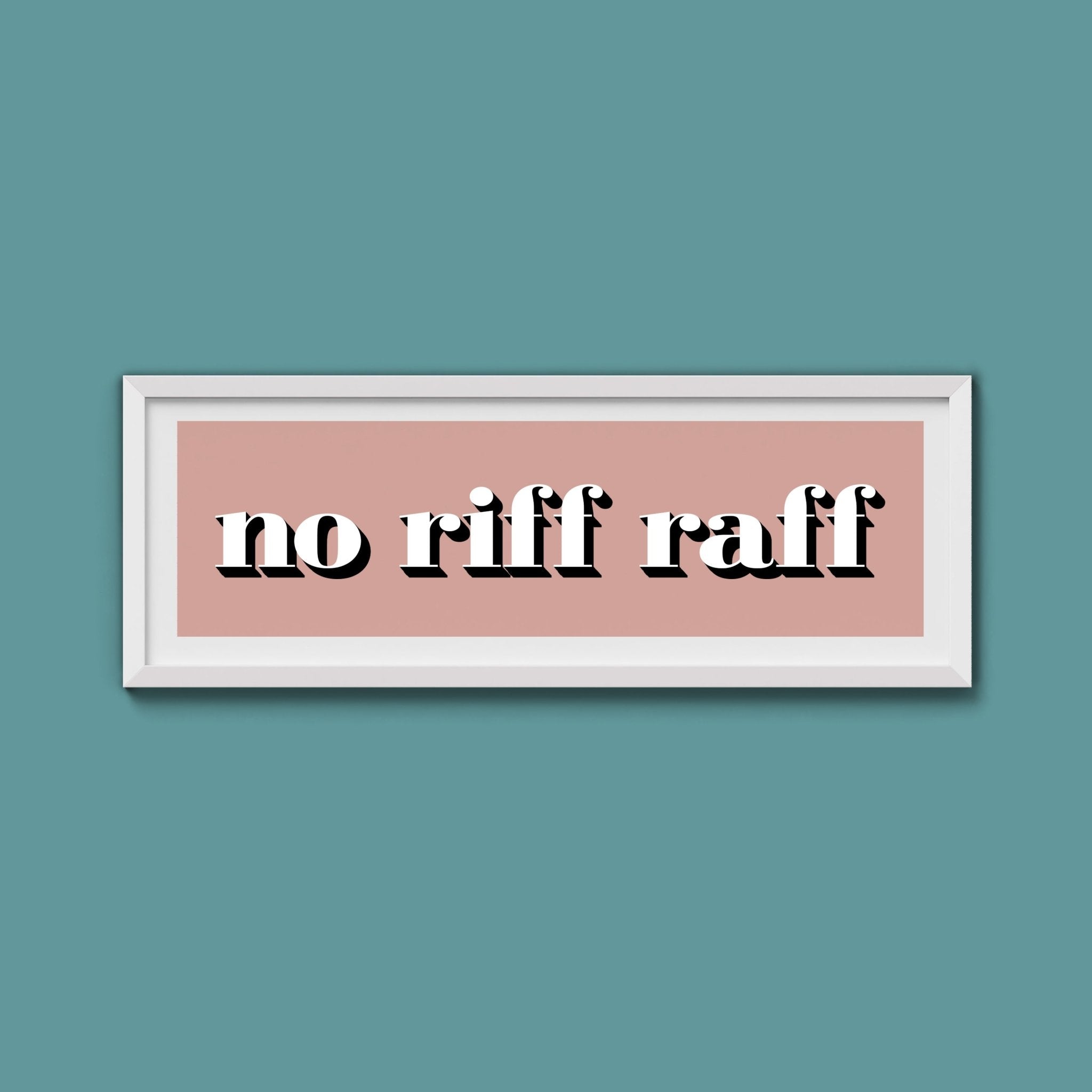 No Riff Raff Print - Above The Door