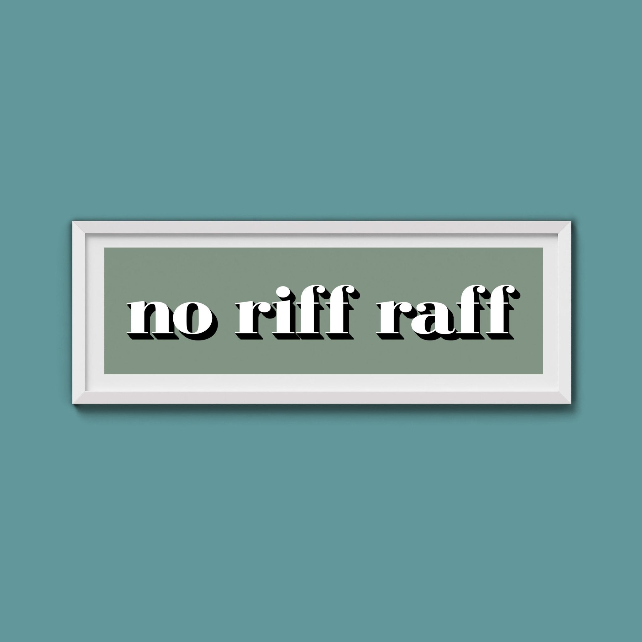 No Riff Raff Print - Above The Door