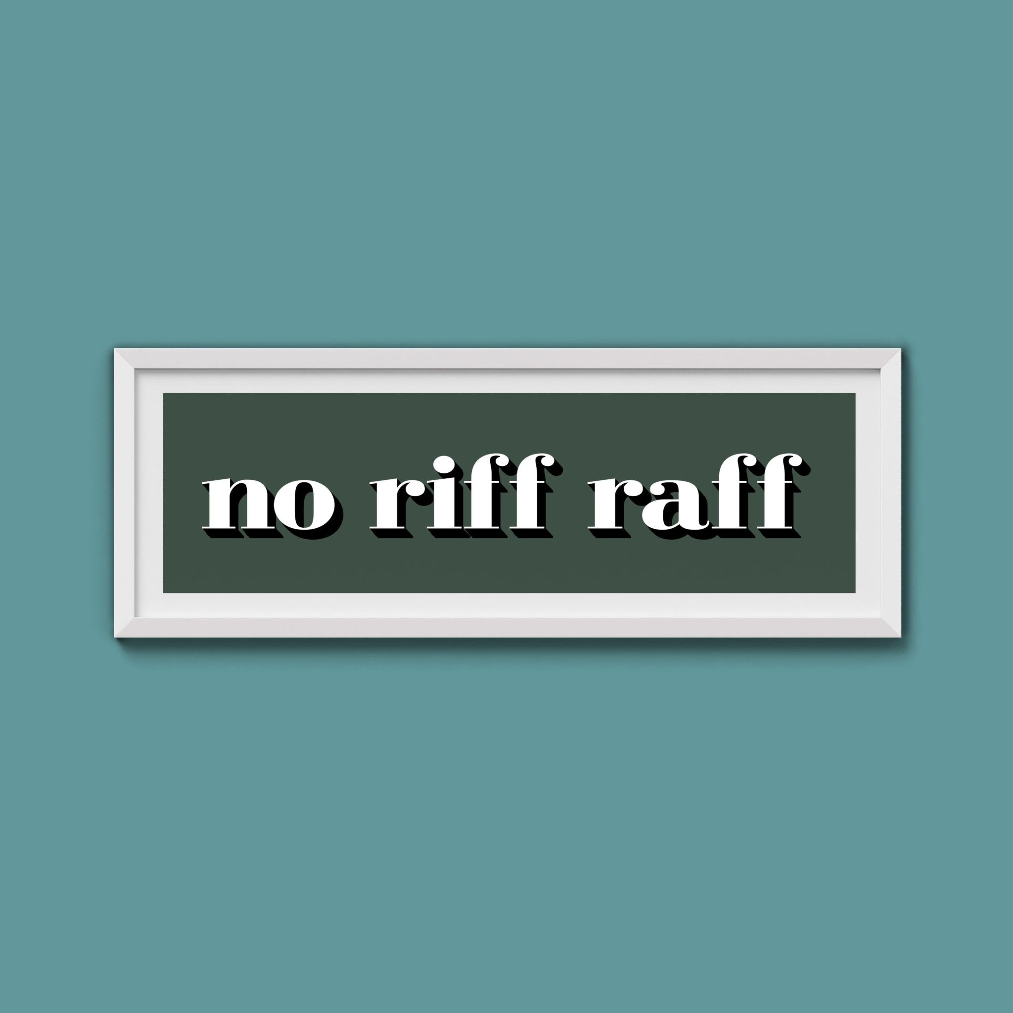 No Riff Raff Print - Above The Door