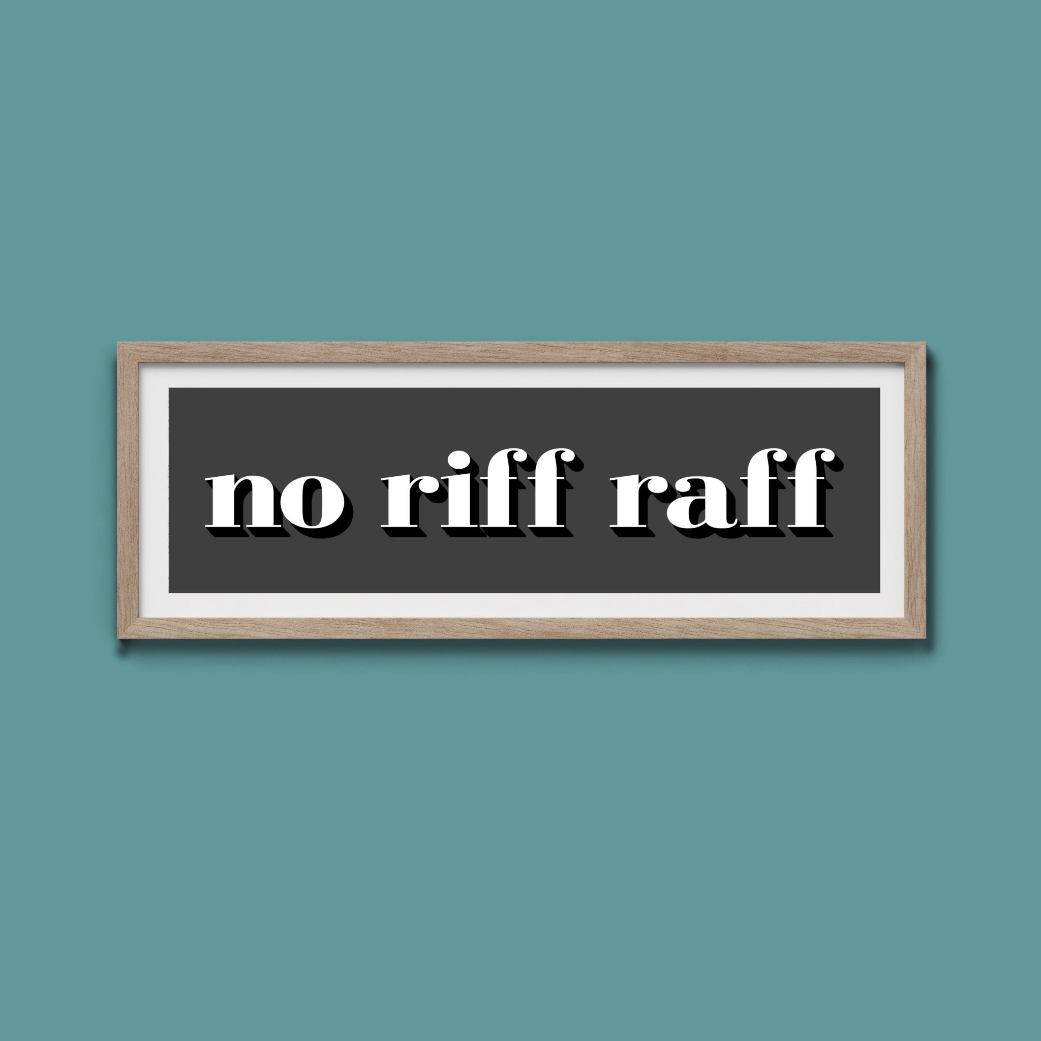 No Riff Raff Print - Above The Door