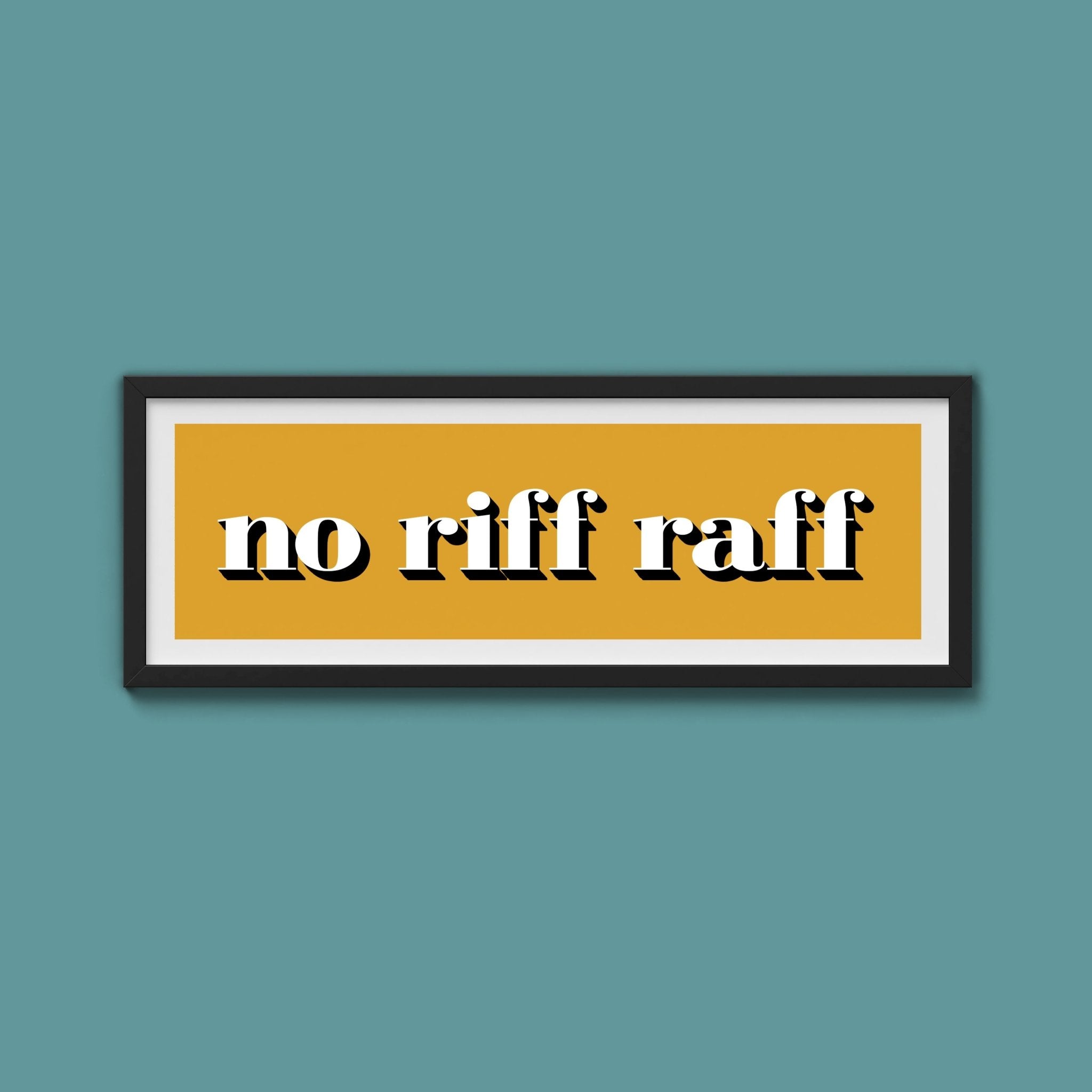 No Riff Raff Print - Above The Door