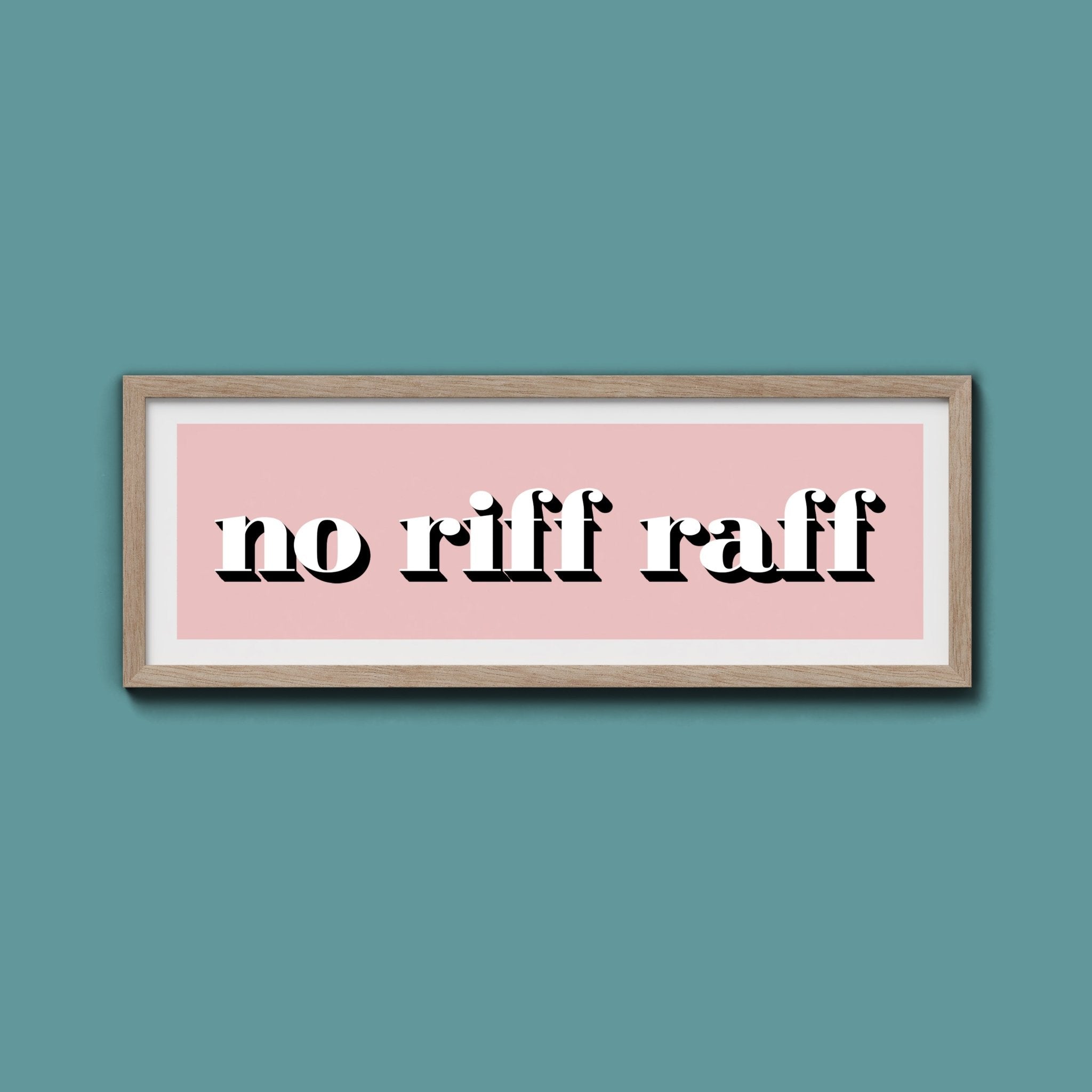 No Riff Raff Print - Above The Door