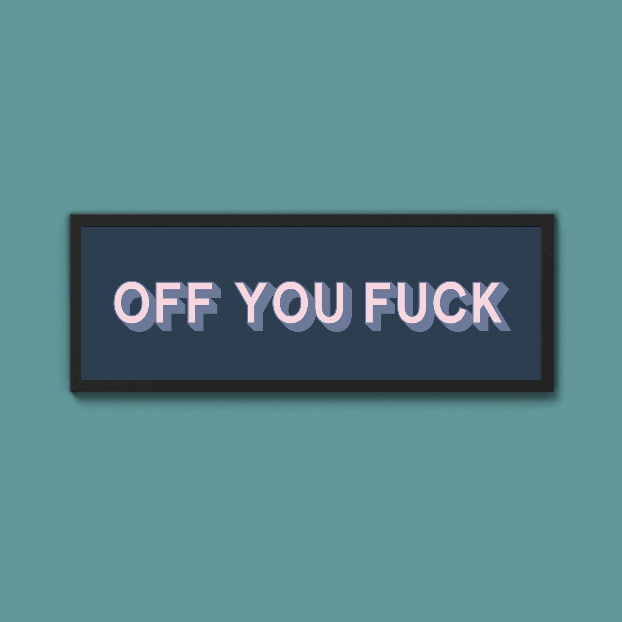 Off You Fuck Framed Print (New Style) - Above The Door