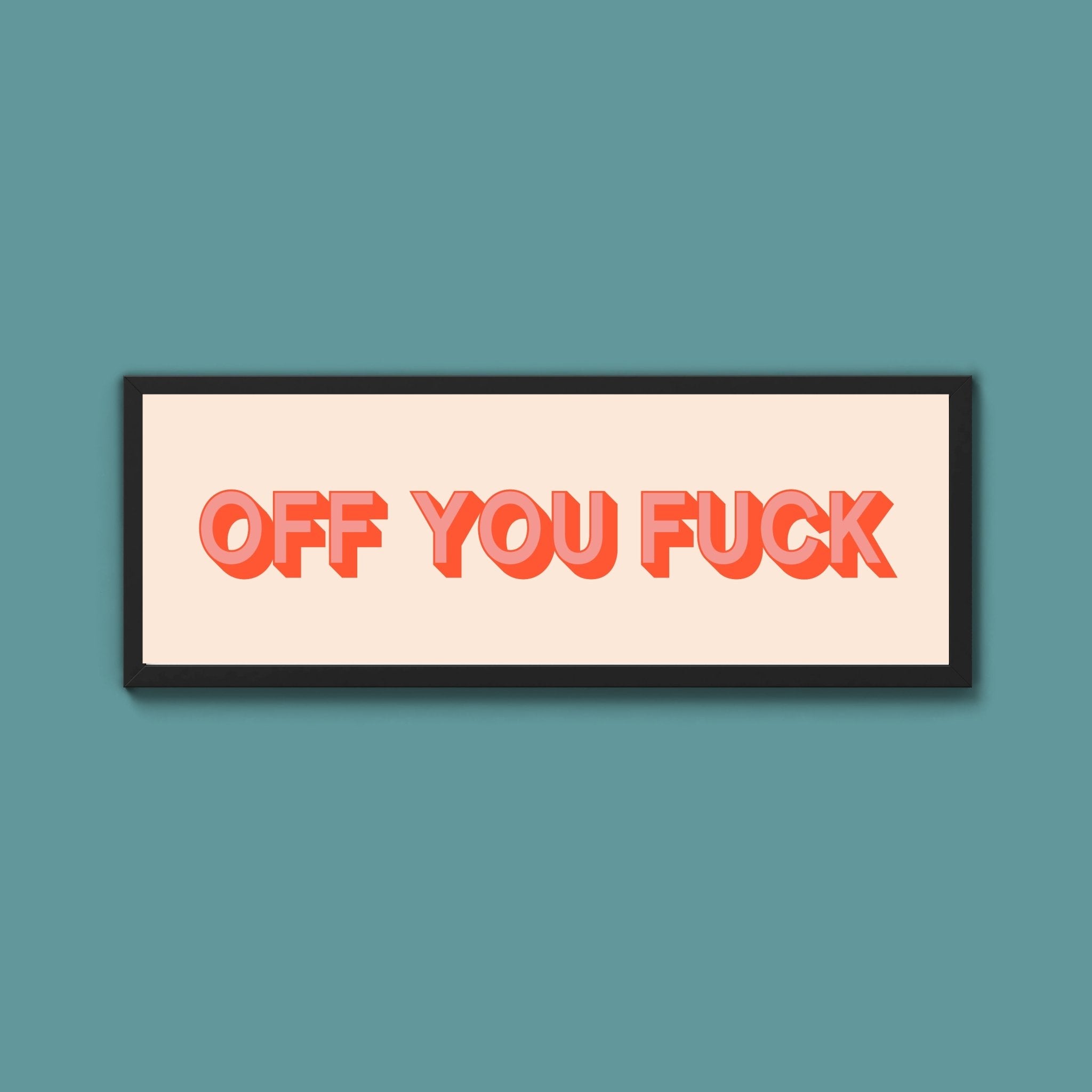 Off You Fuck Framed Print (New Style) - Above The Door