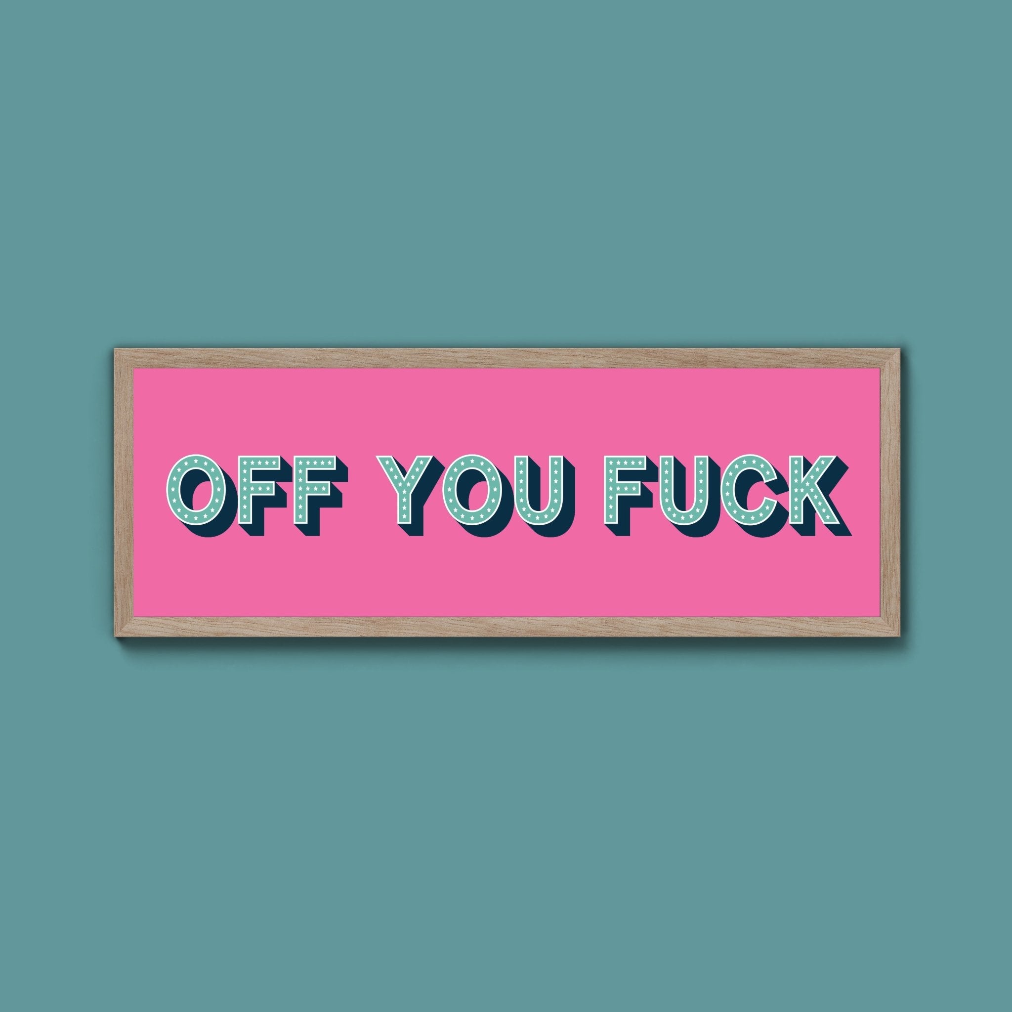 Off You Fuck Framed Print (New Style) - Above The Door