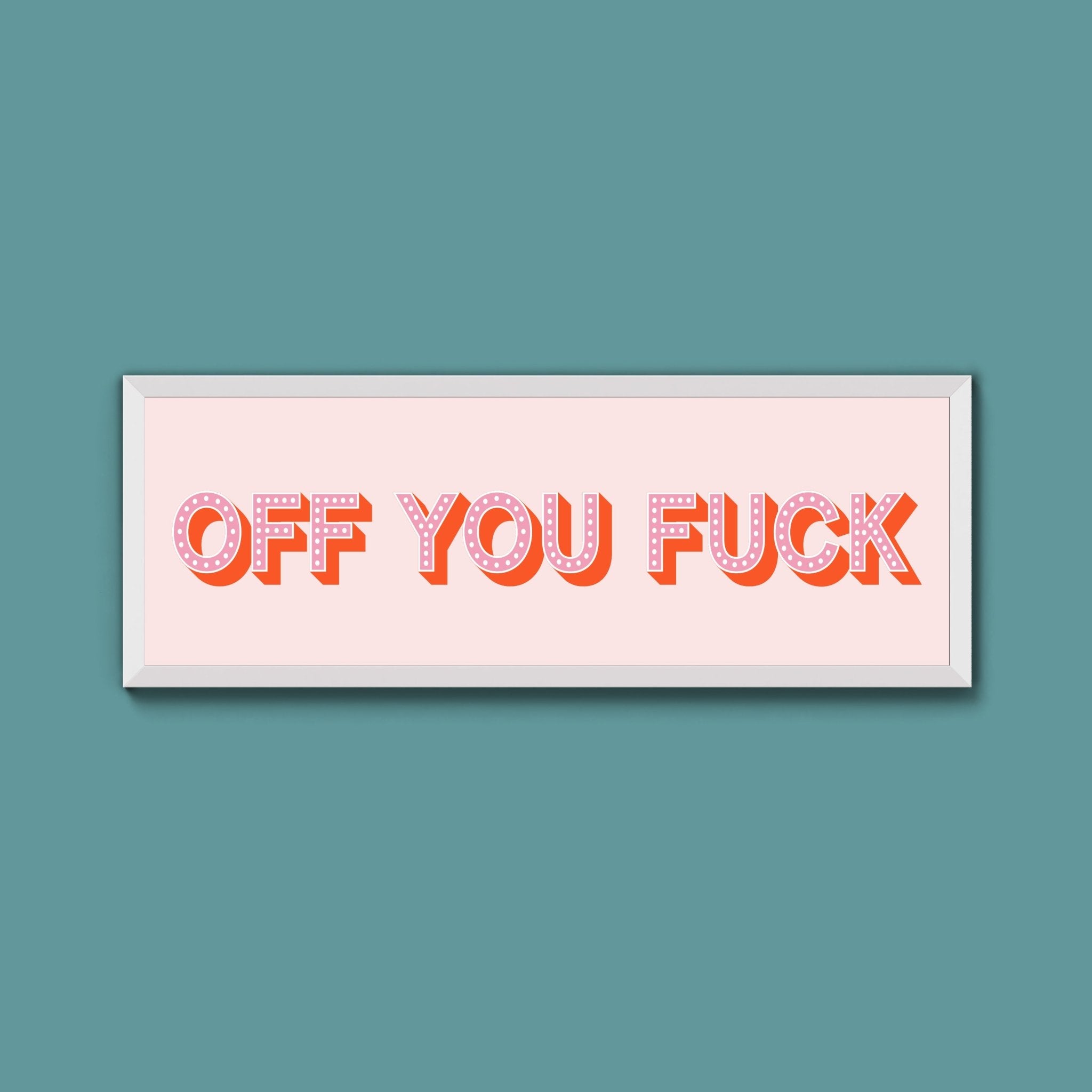Off You Fuck Framed Print (New Style) - Above The Door