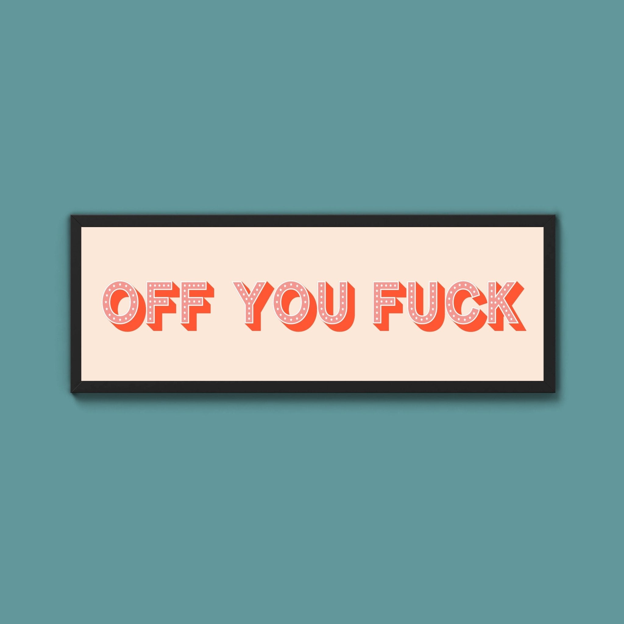 Off You Fuck Framed Print (New Style) - Above The Door