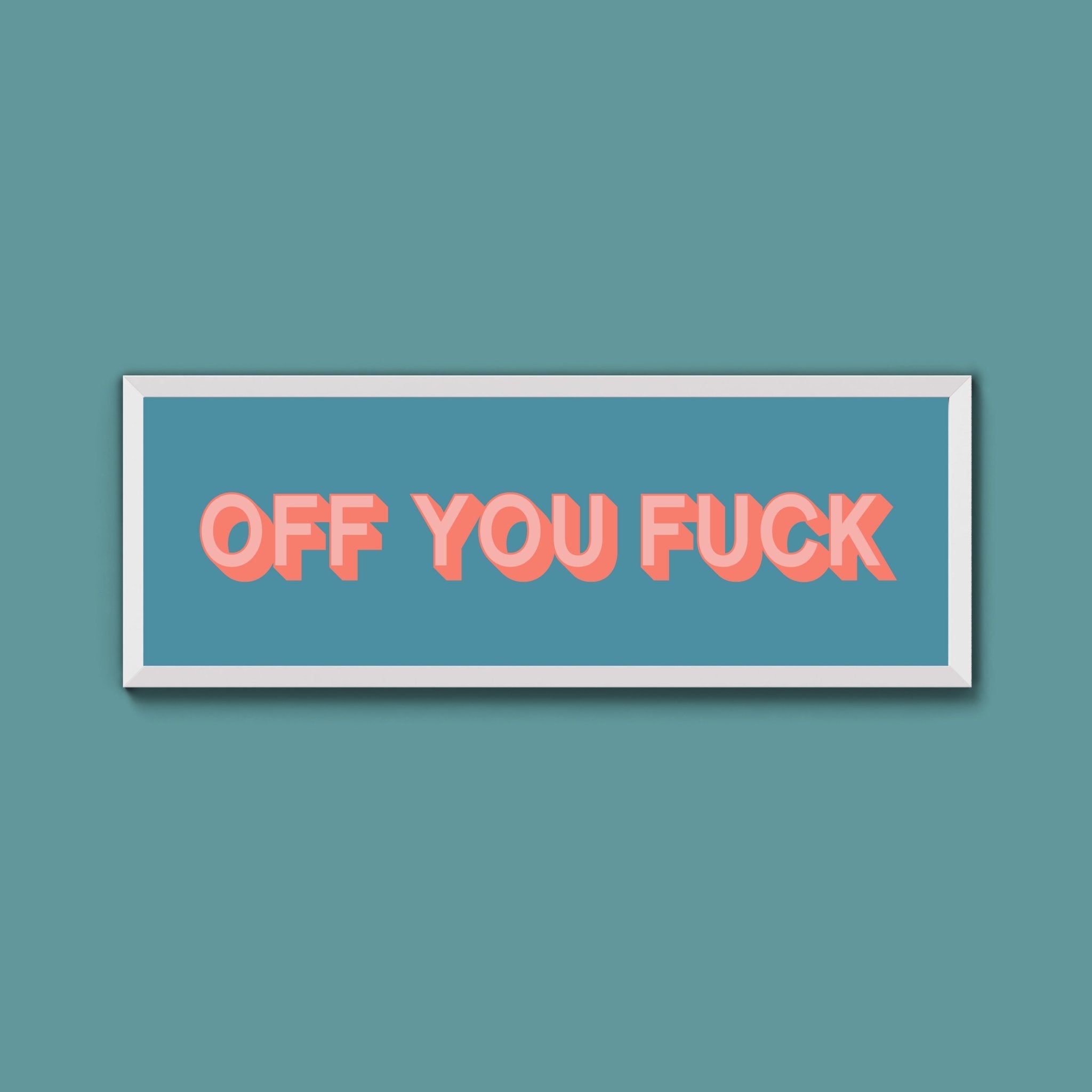 Off You Fuck Framed Print (New Style) - Above The Door