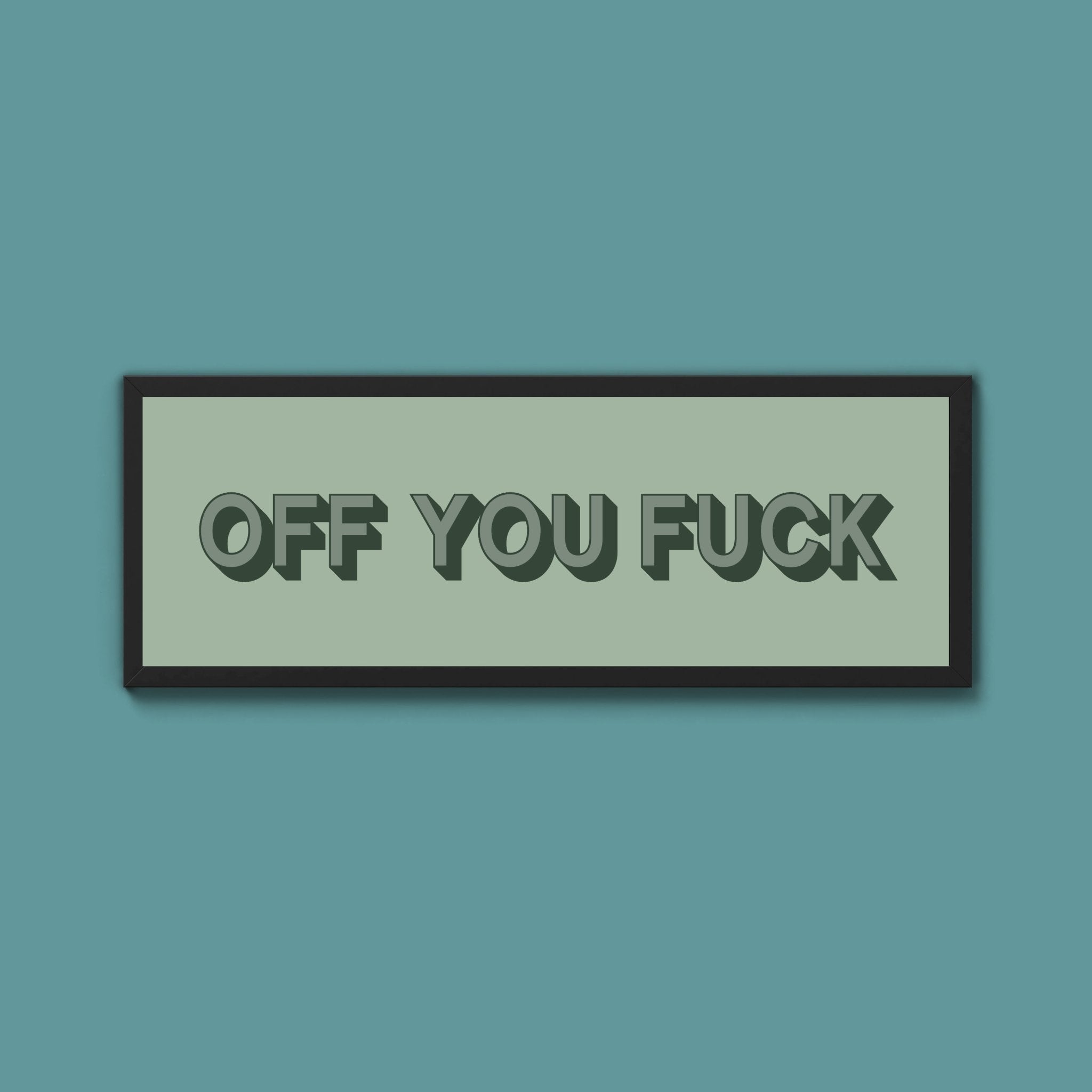 Off You Fuck Framed Print (New Style) - Above The Door