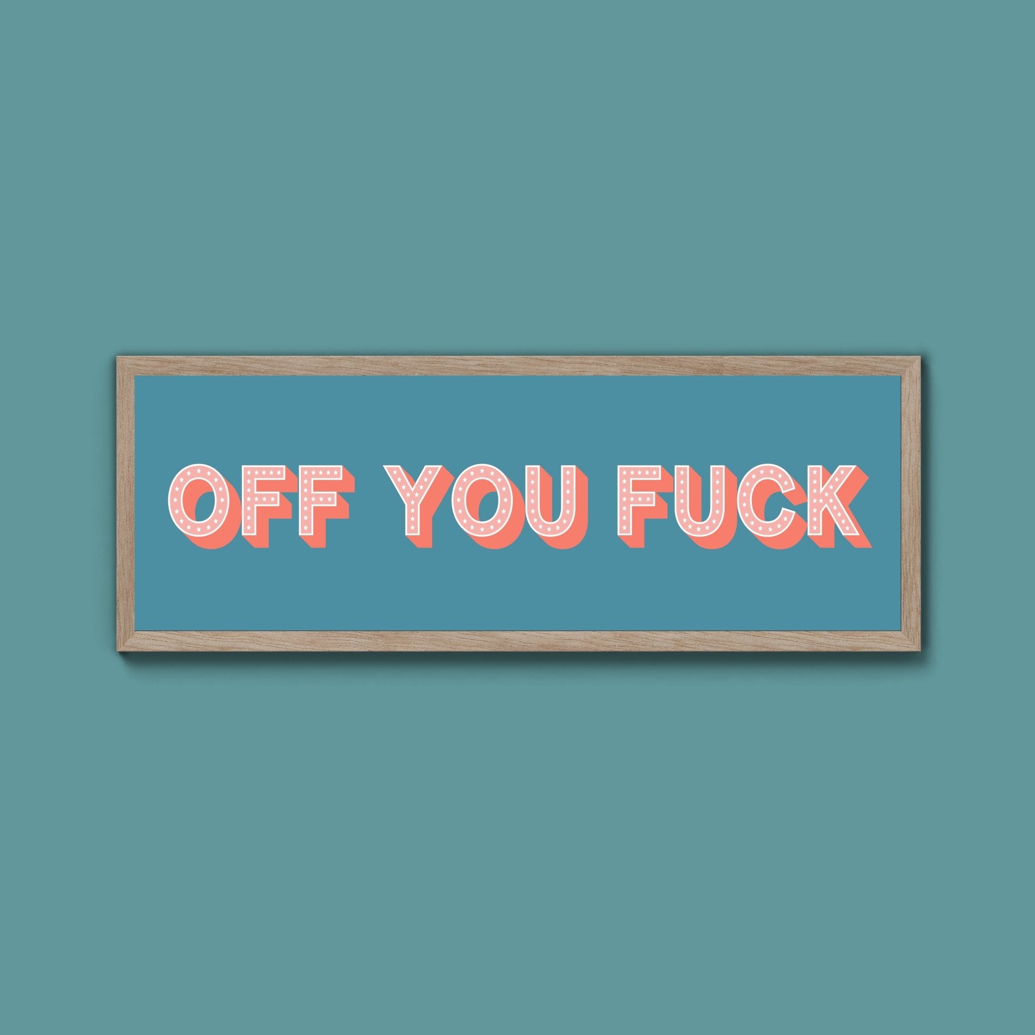 Off You Fuck Framed Print (New Style) - Above The Door