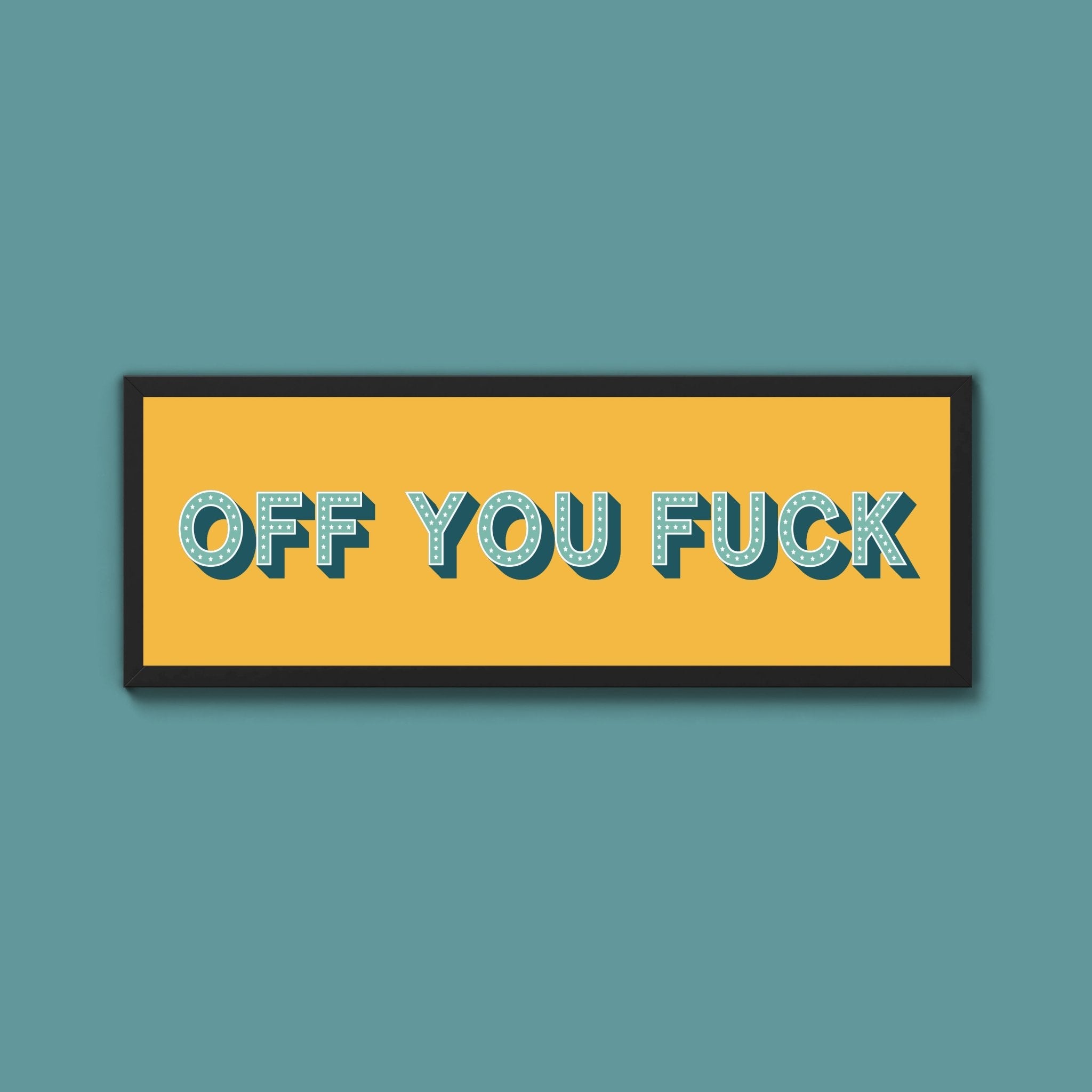 Off You Fuck Framed Print (New Style) - Above The Door