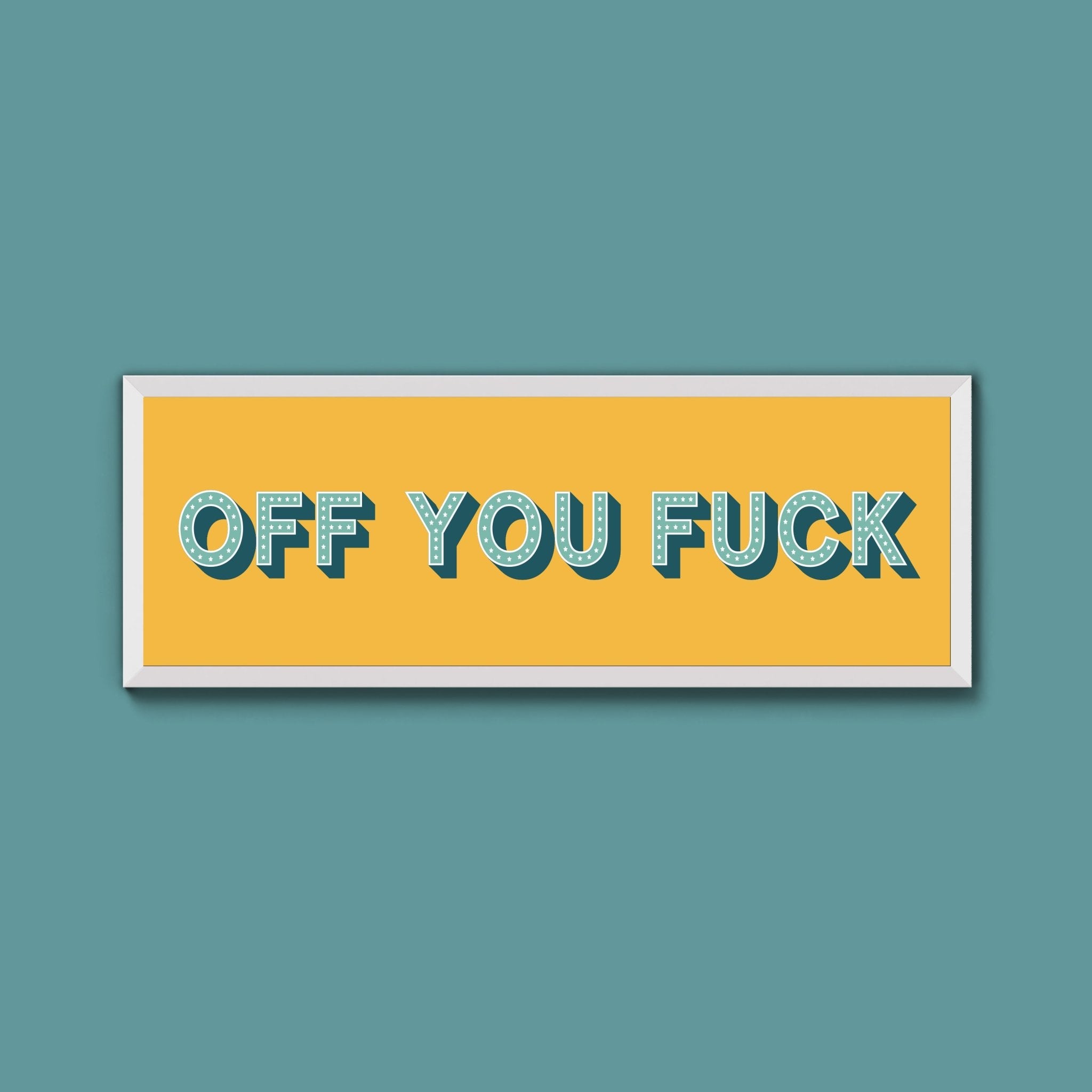 Off You Fuck Framed Print (New Style) - Above The Door