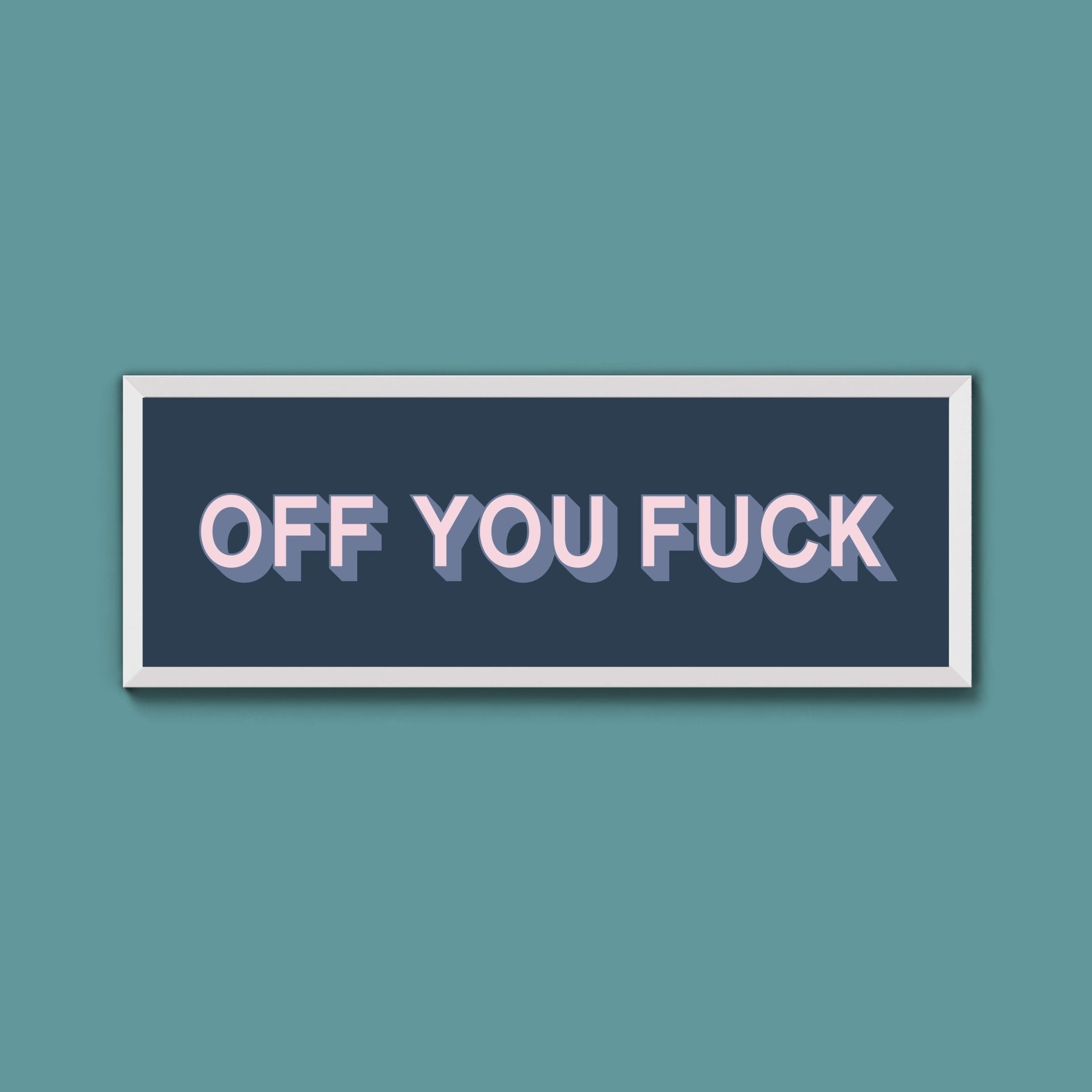 Off You Fuck Framed Print (New Style) - Above The Door