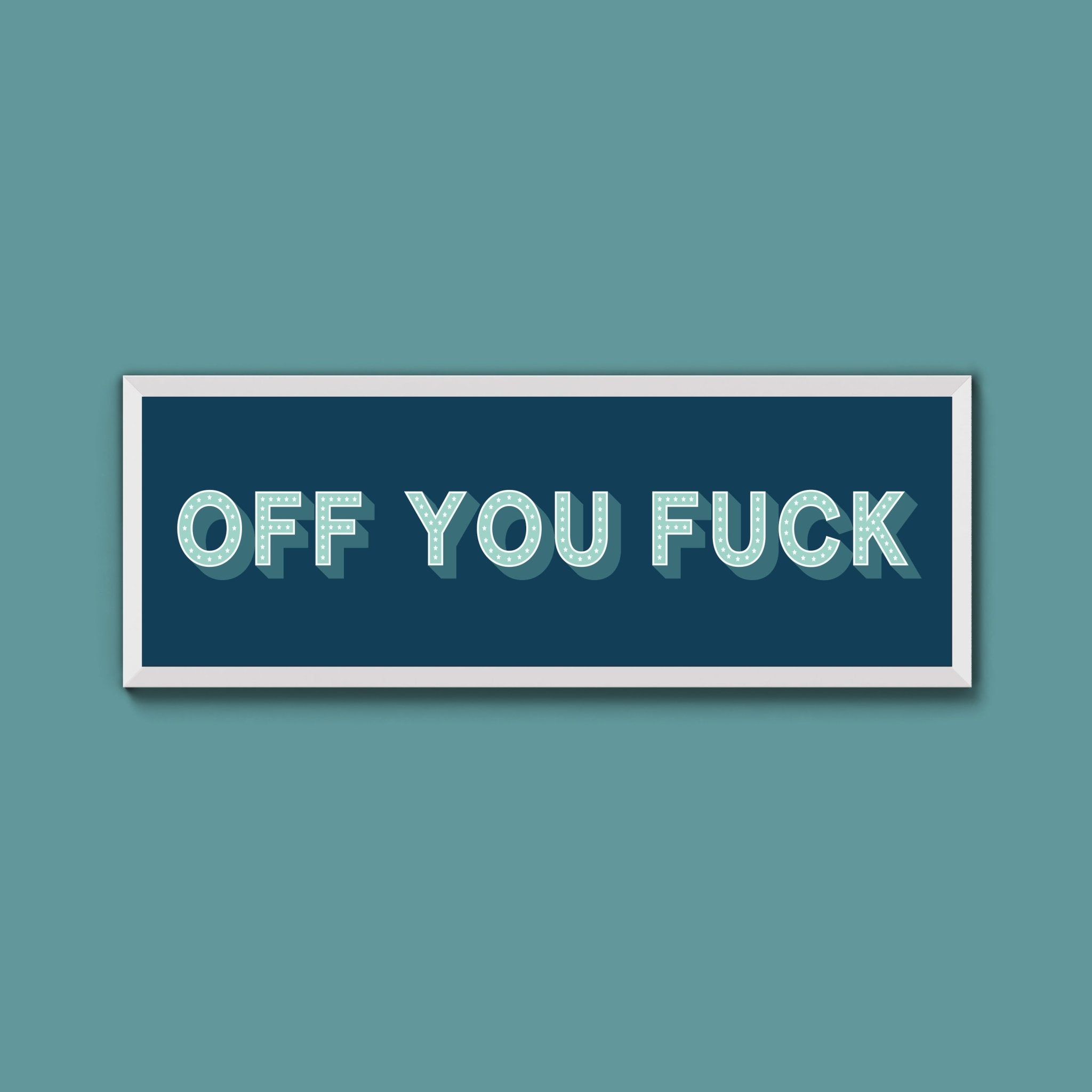 Off You Fuck Framed Print (New Style) - Above The Door