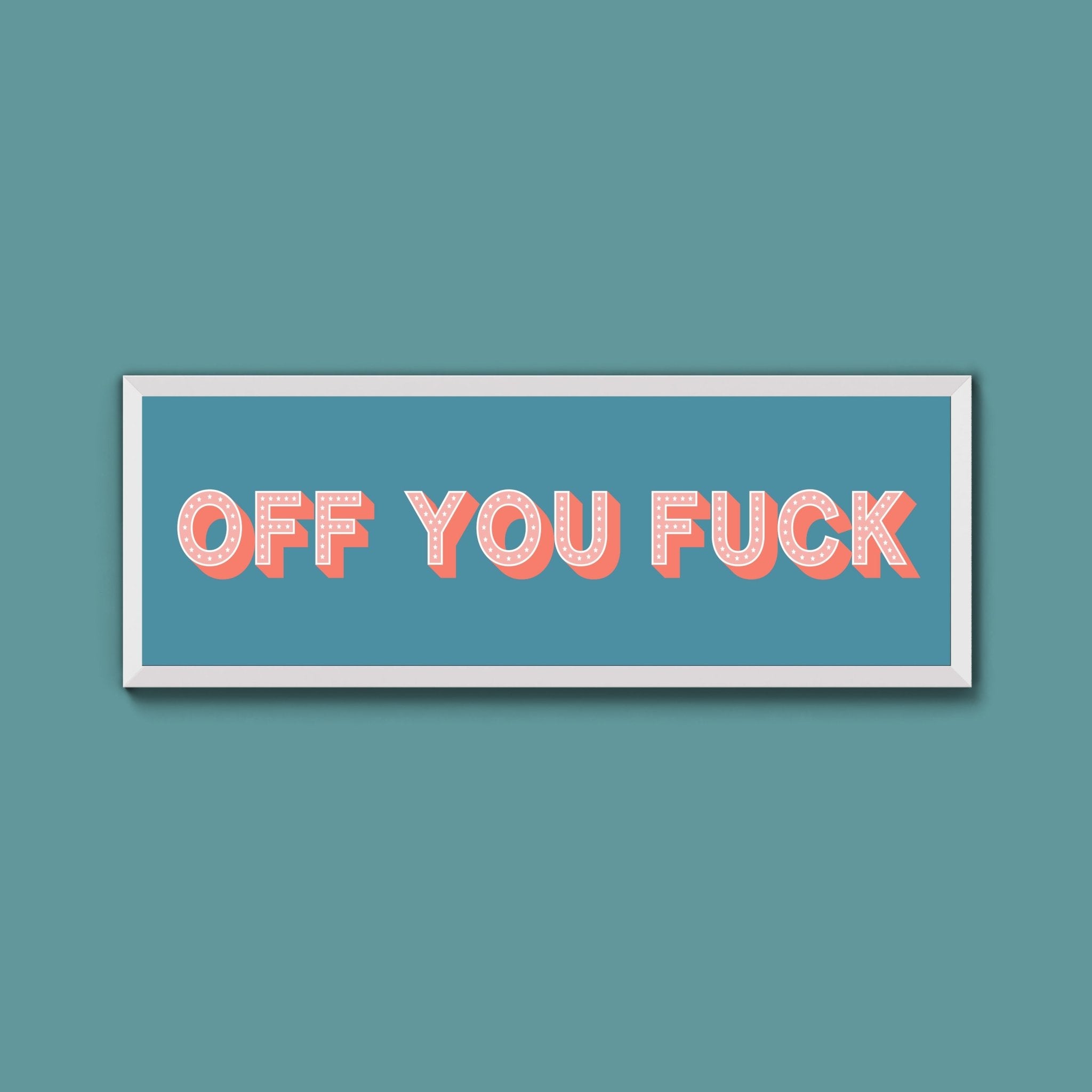 Off You Fuck Framed Print (New Style) - Above The Door