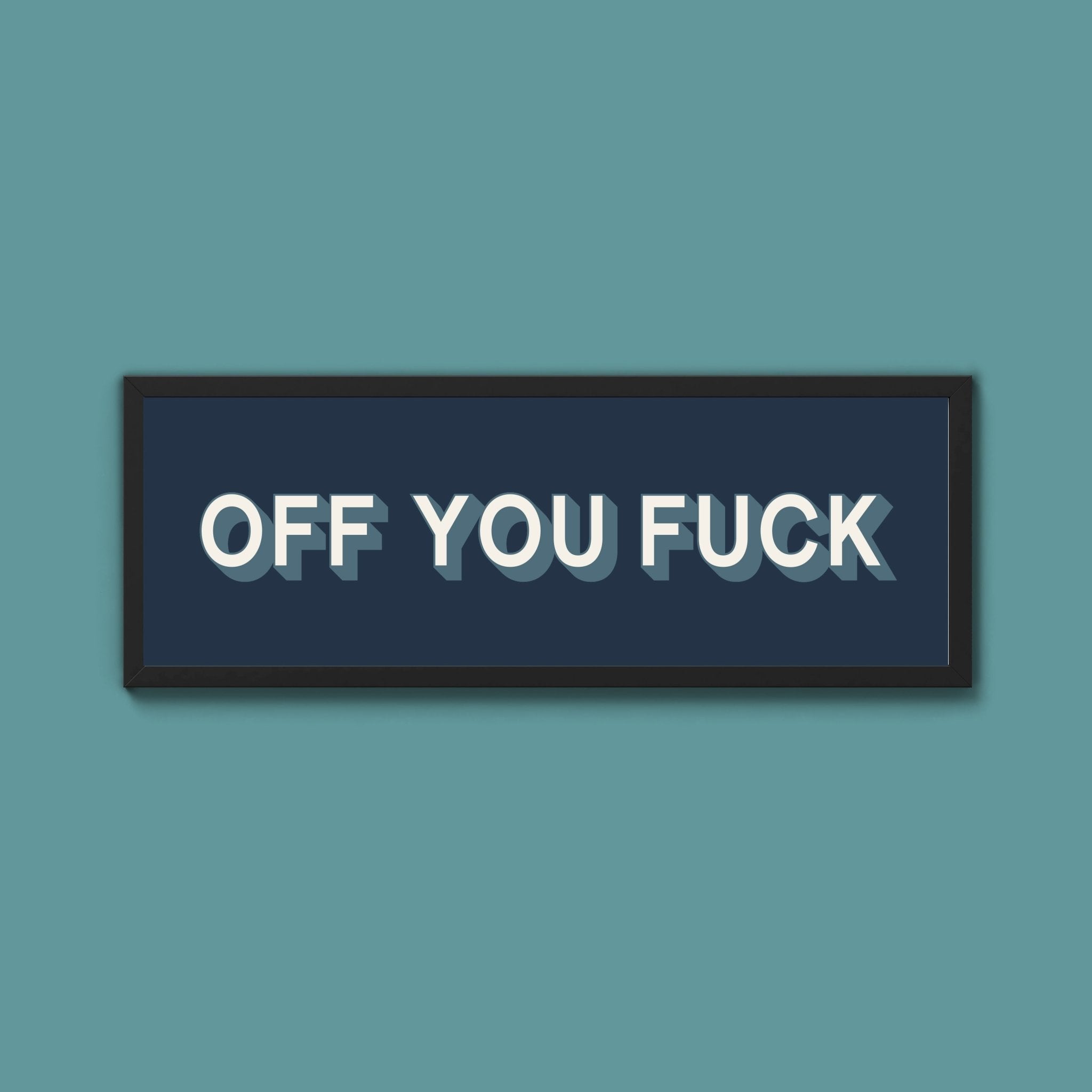 Off You Fuck Framed Print (New Style) - Above The Door