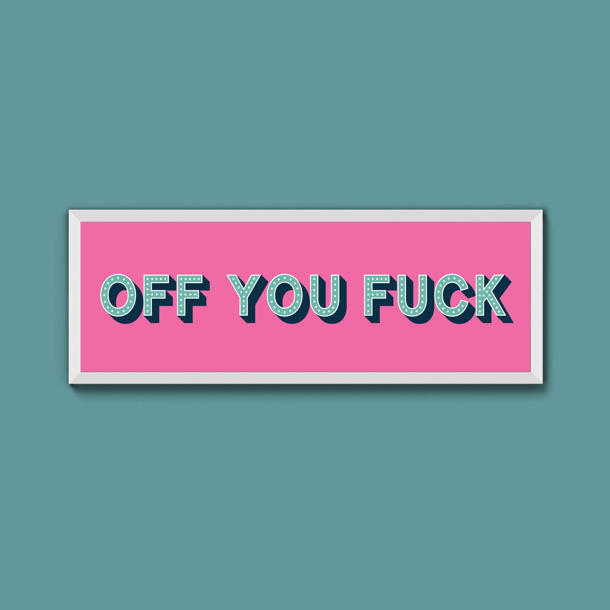 Off You Fuck Framed Print (New Style) - Above The Door