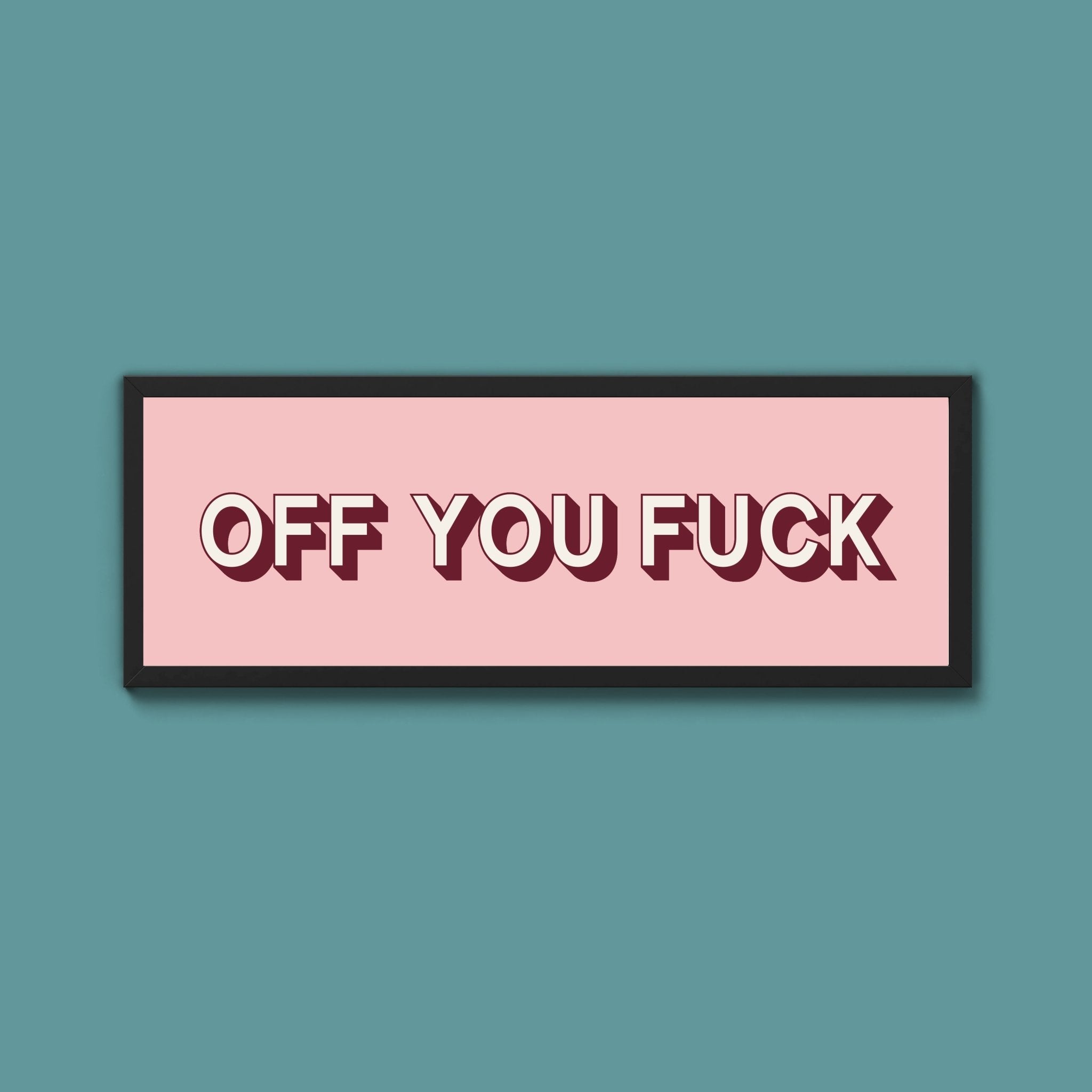 Off You Fuck Framed Print (New Style) - Above The Door
