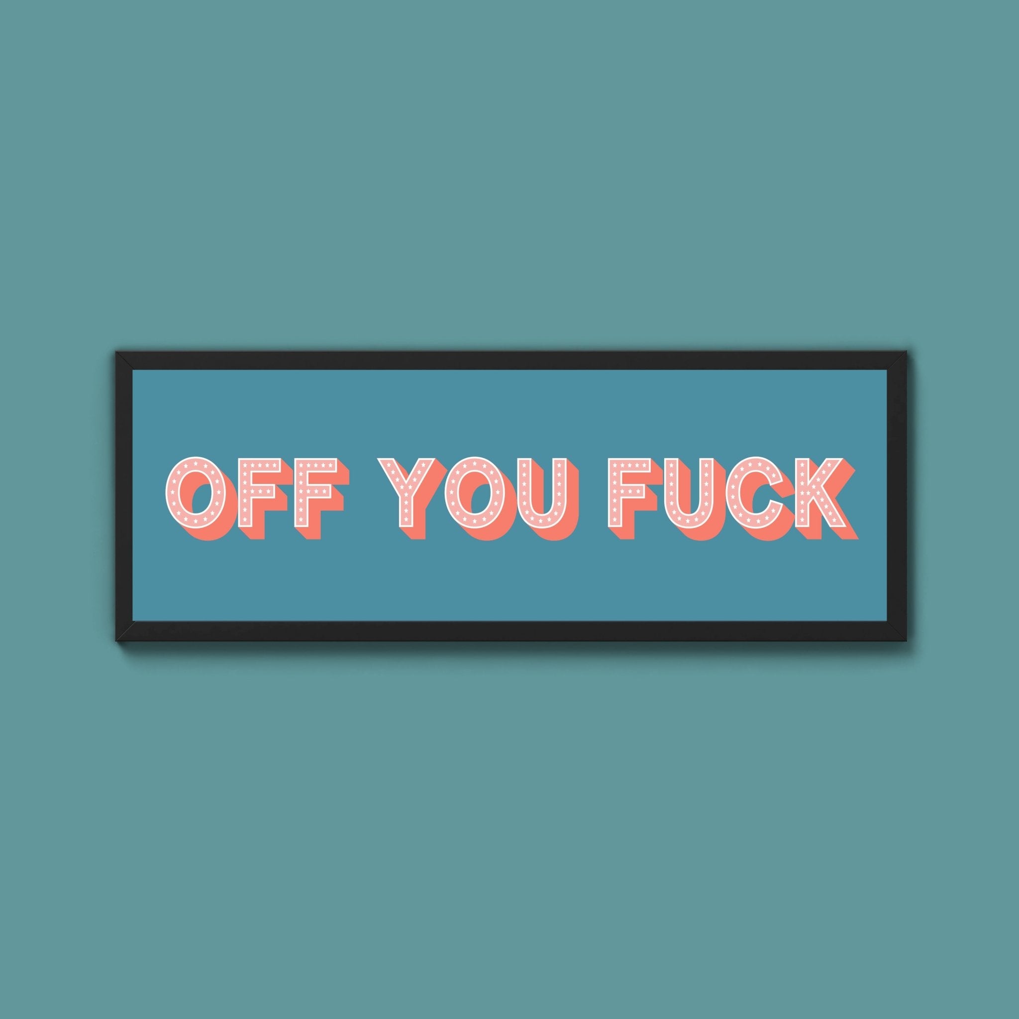 Off You Fuck Framed Print (New Style) - Above The Door