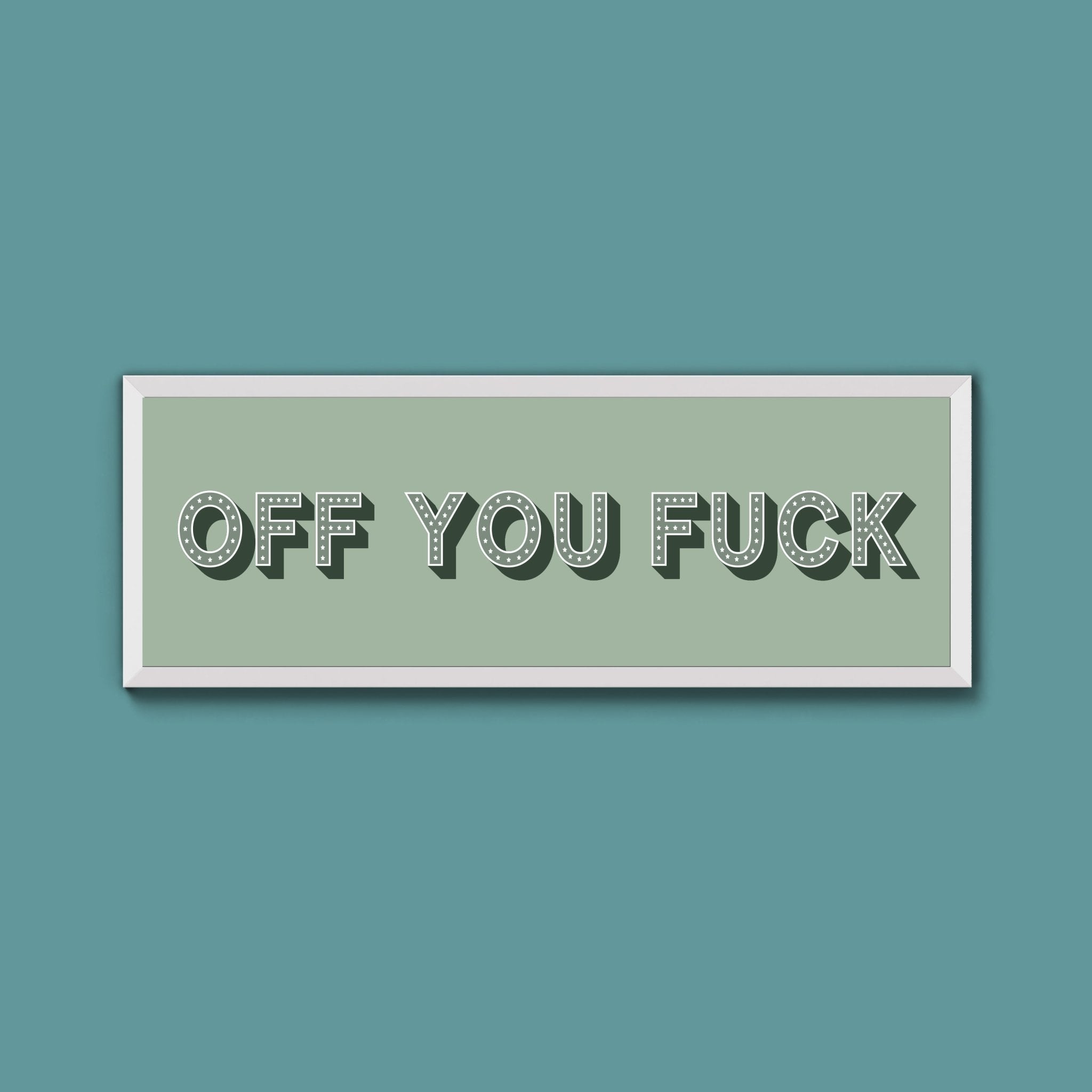 Off You Fuck Framed Print (New Style) - Above The Door