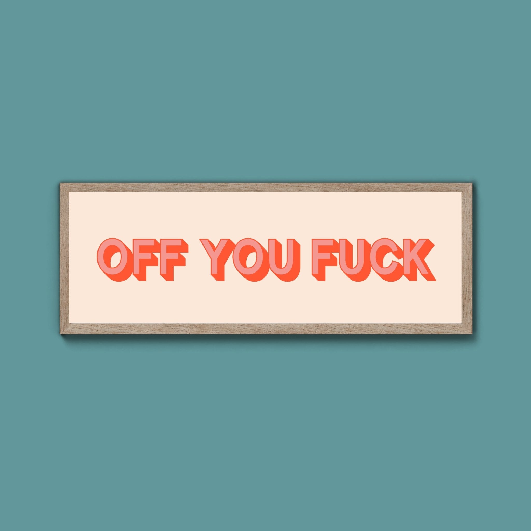 Off You Fuck Framed Print (New Style) - Above The Door